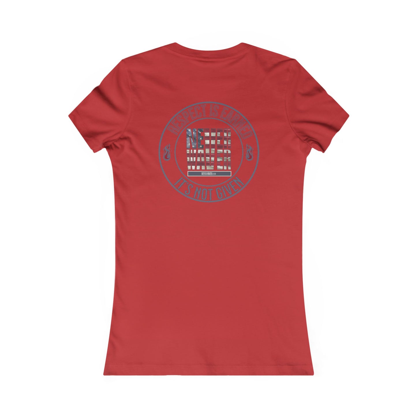 Respect Is Earned  Never Waver It's Not Given Women's Favorite Tee - Never Waver