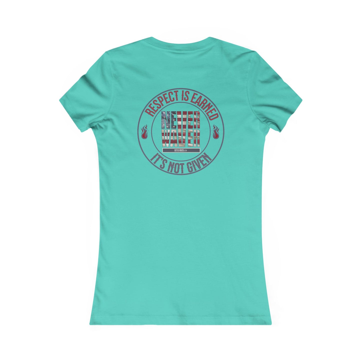 Respect Is Earned  Never Waver It's Not Given Women's Favorite Tee - Never Waver