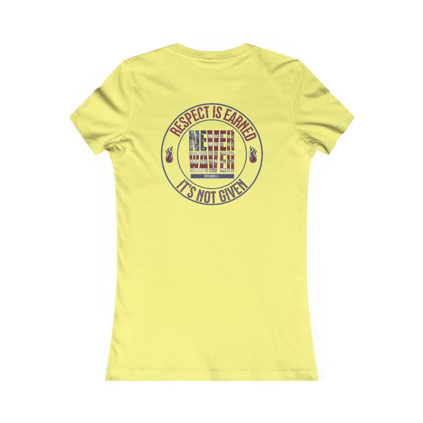 Respect Is Earned  Never Waver It's Not Given Women's Favorite Tee - Never Waver