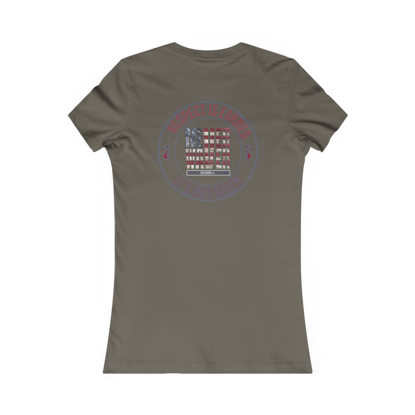 Respect Is Earned  Never Waver It's Not Given Women's Favorite Tee - Never Waver
