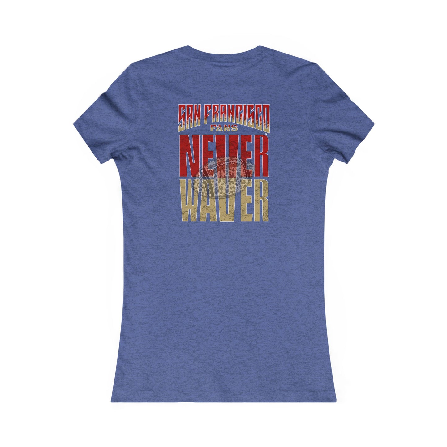 San Francisco Fans Never Waver With Leopard Football Women's Favorite Tee - Never Waver