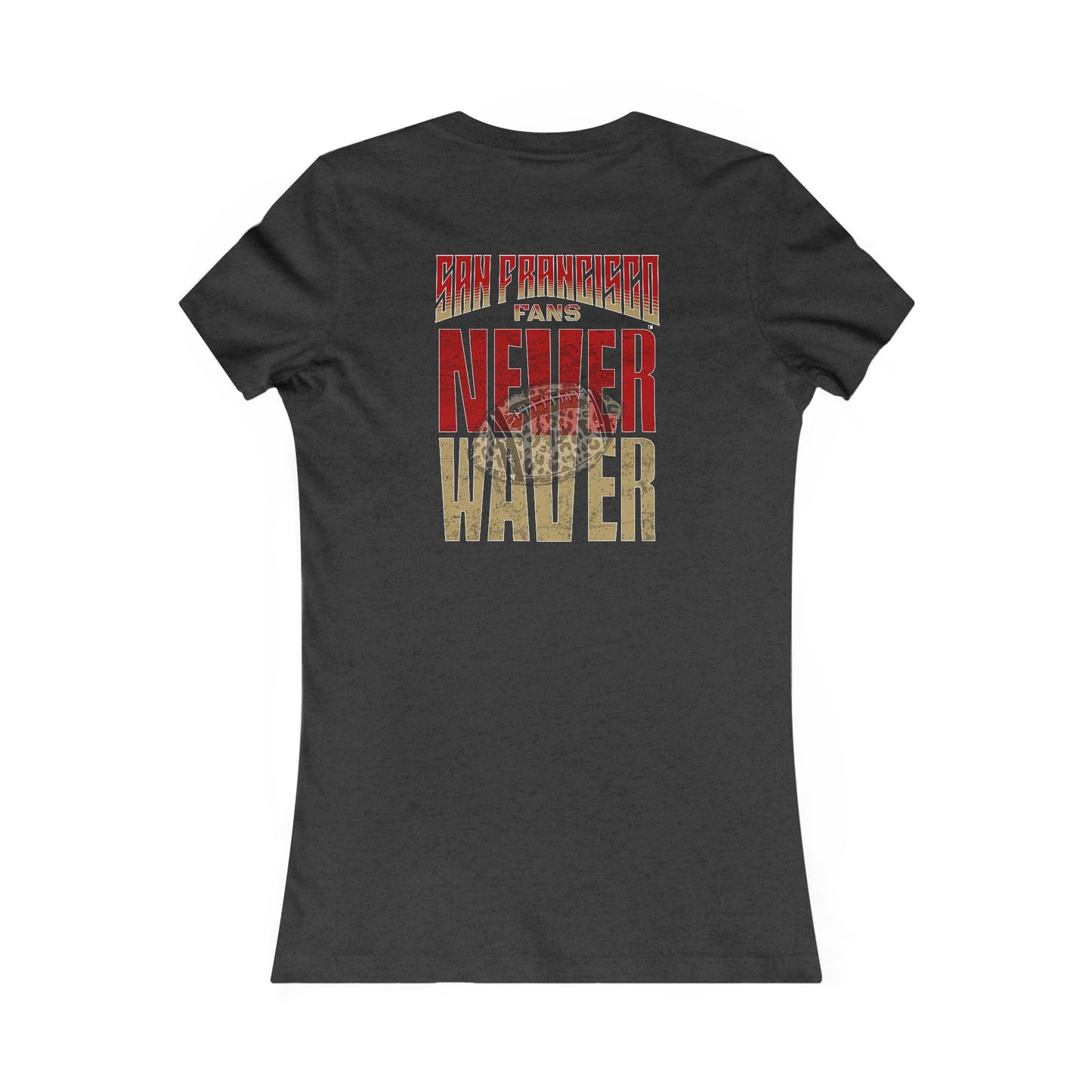 San Francisco Fans Never Waver With Leopard Football Women's Favorite Tee - Never Waver