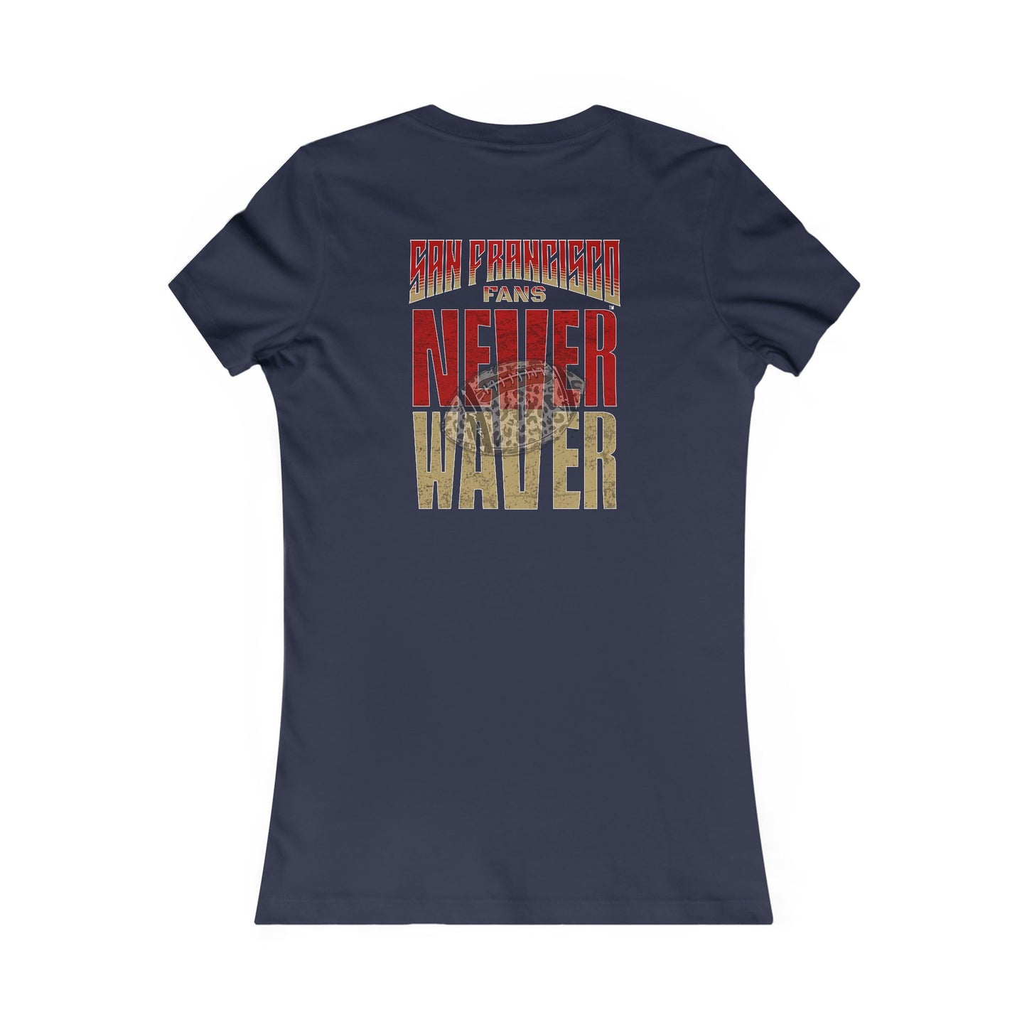 San Francisco Fans Never Waver With Leopard Football Women's Favorite Tee - Never Waver