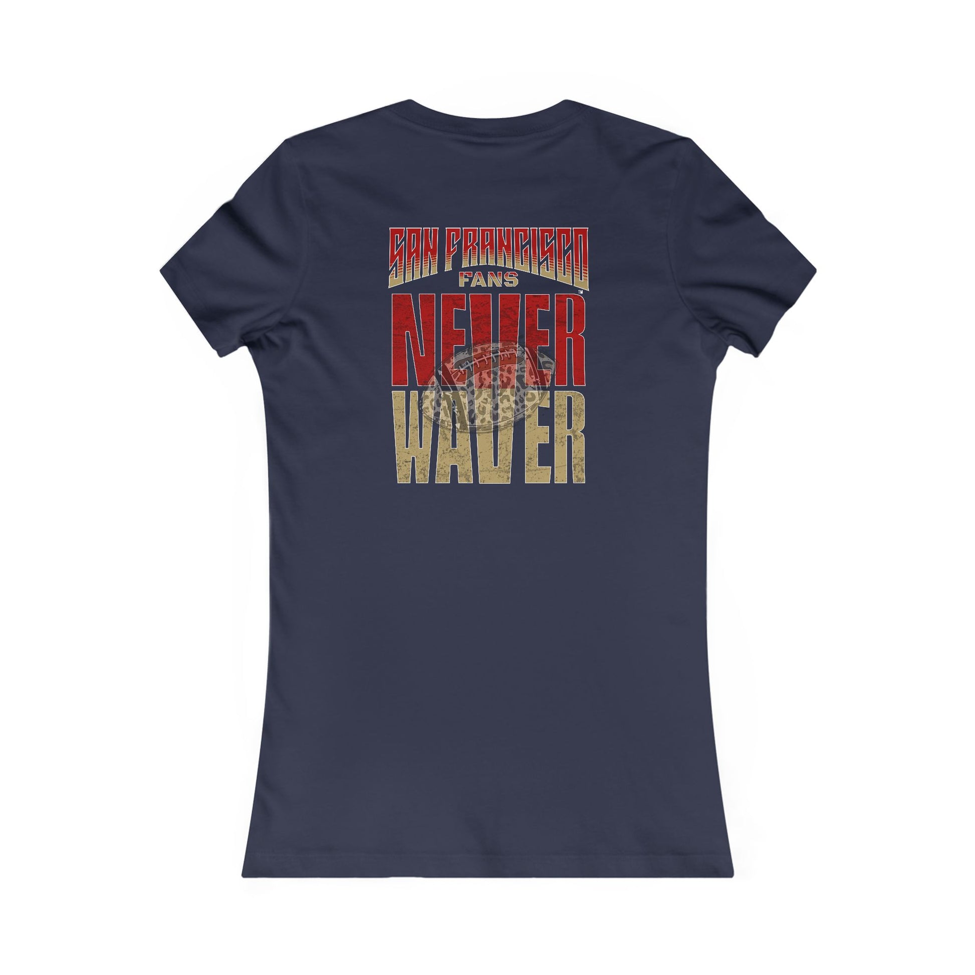 San Francisco Fans Never Waver With Leopard Football Women's Favorite Tee - Never Waver