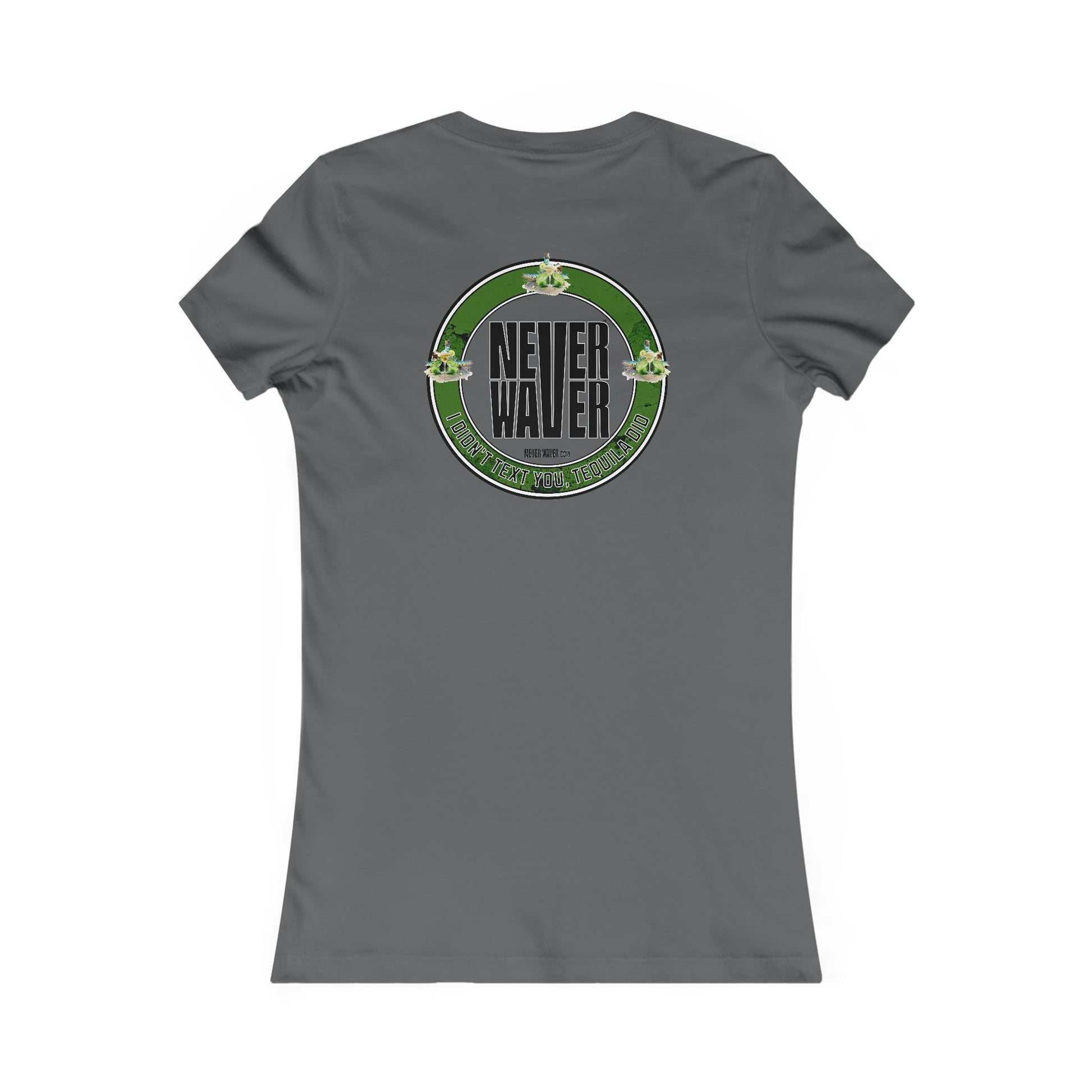 Women's Tee - Never Waver I Didn't Text You Tequila Did - Never Waver