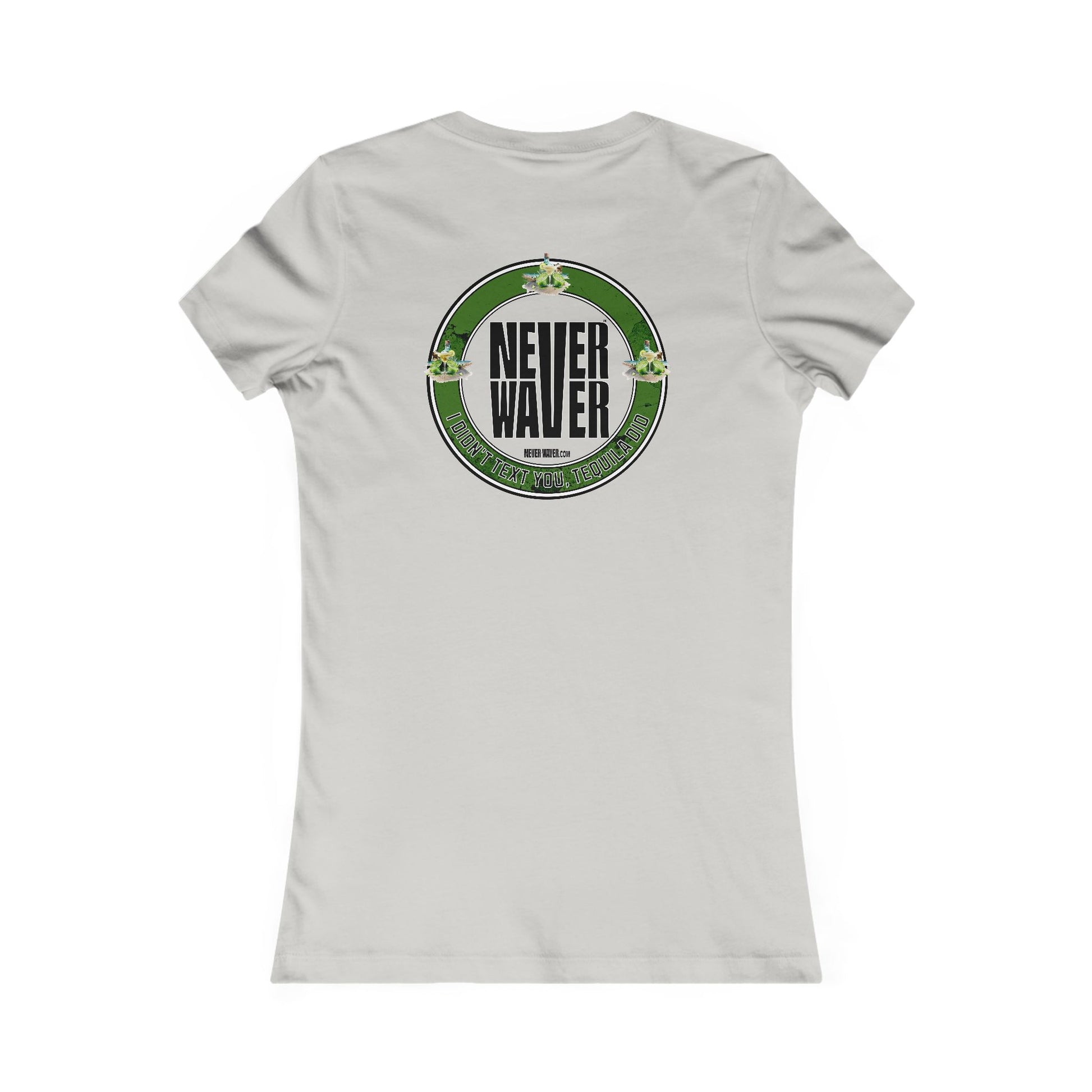 Women's Tee - Never Waver I Didn't Text You Tequila Did - Never Waver