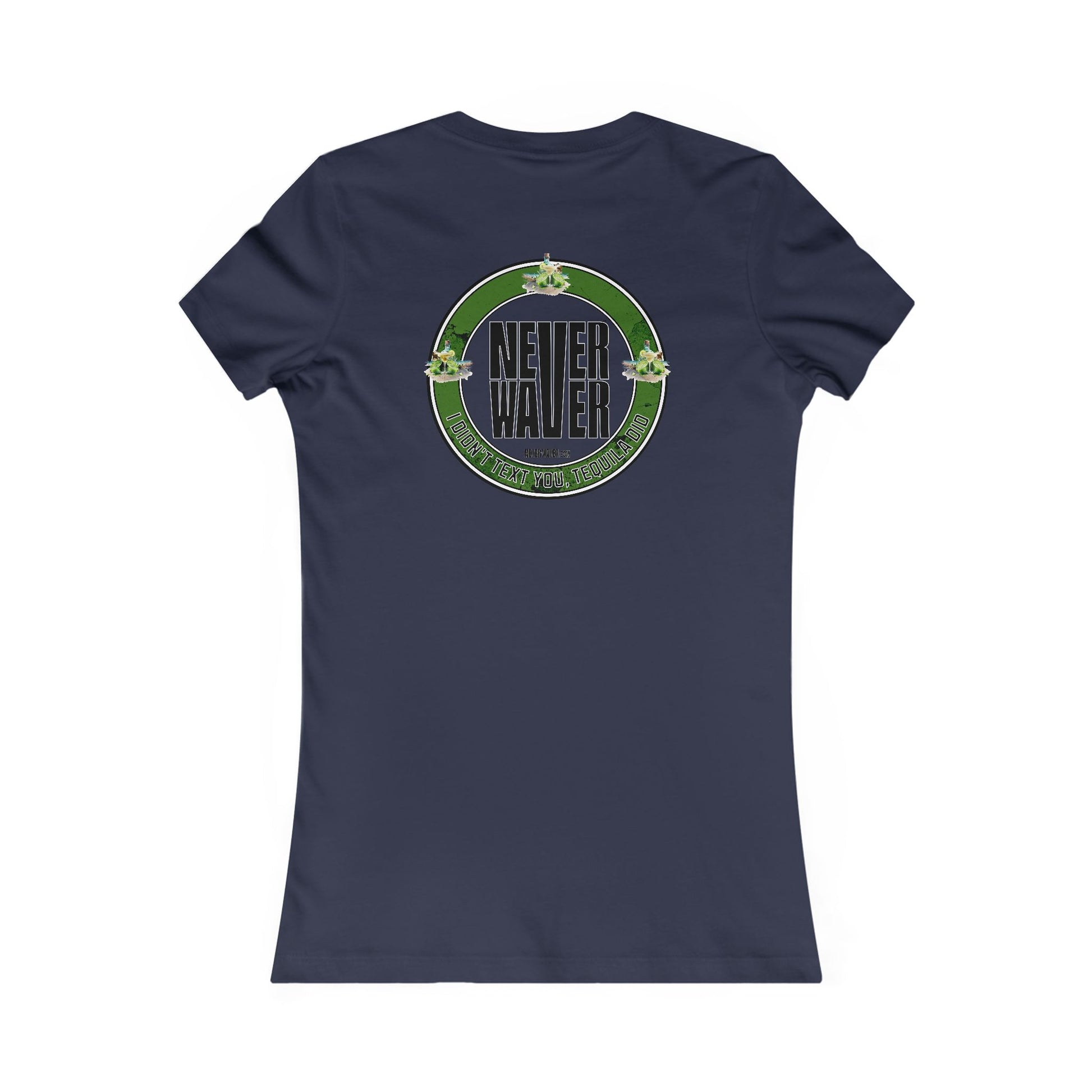 Women's Tee - Never Waver I Didn't Text You Tequila Did - Never Waver