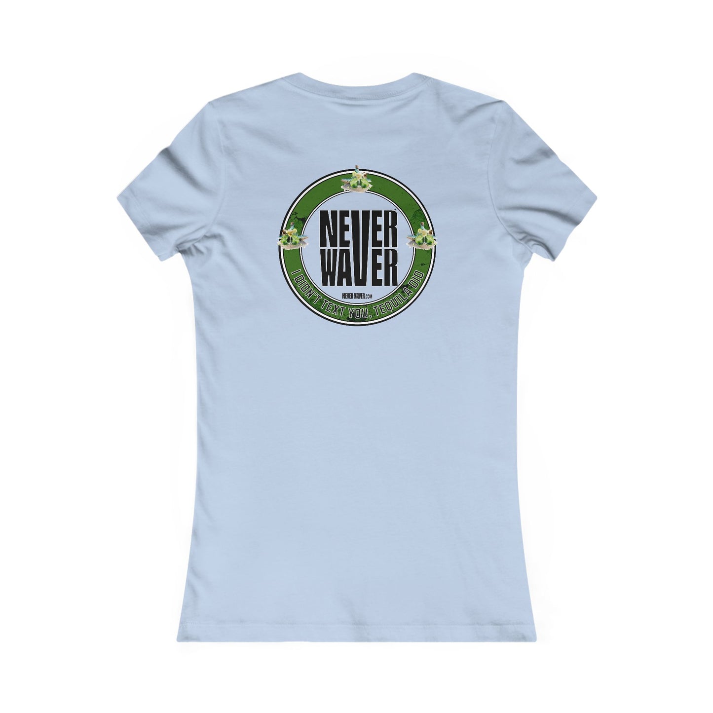 Women's Tee - Never Waver I Didn't Text You Tequila Did - Never Waver