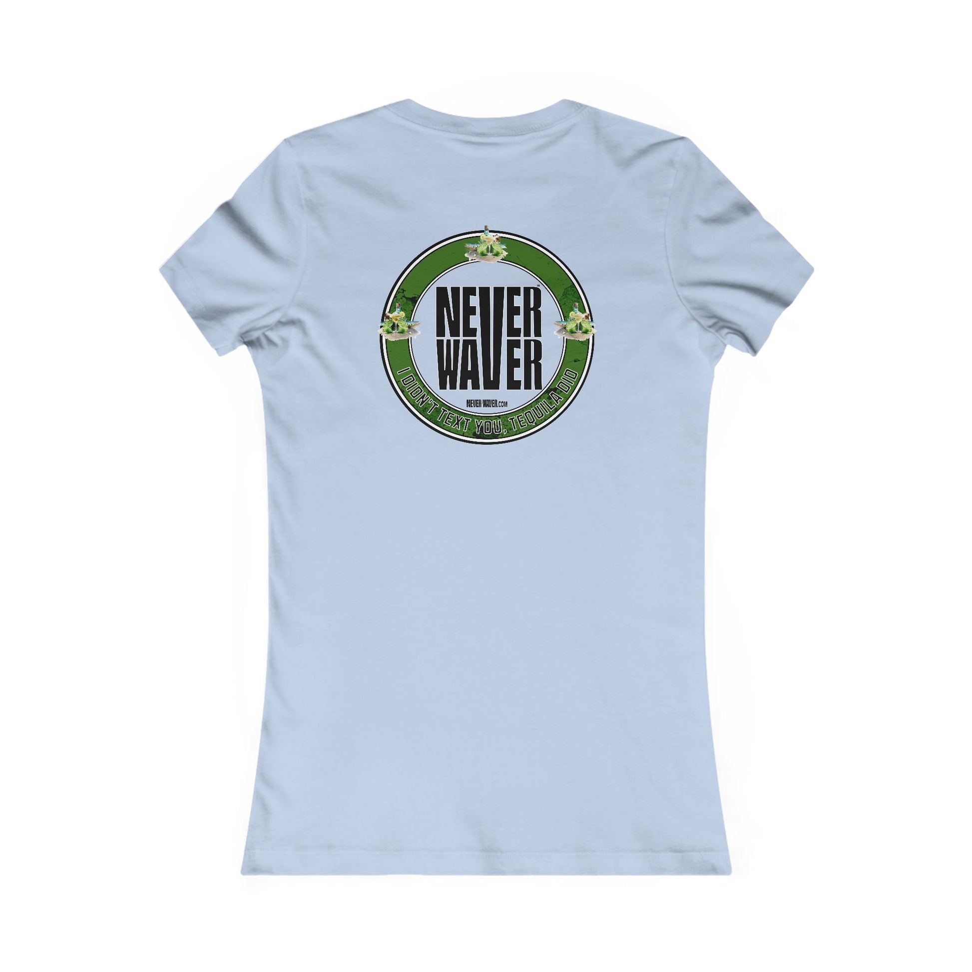 Women's Tee - Never Waver I Didn't Text You Tequila Did - Never Waver