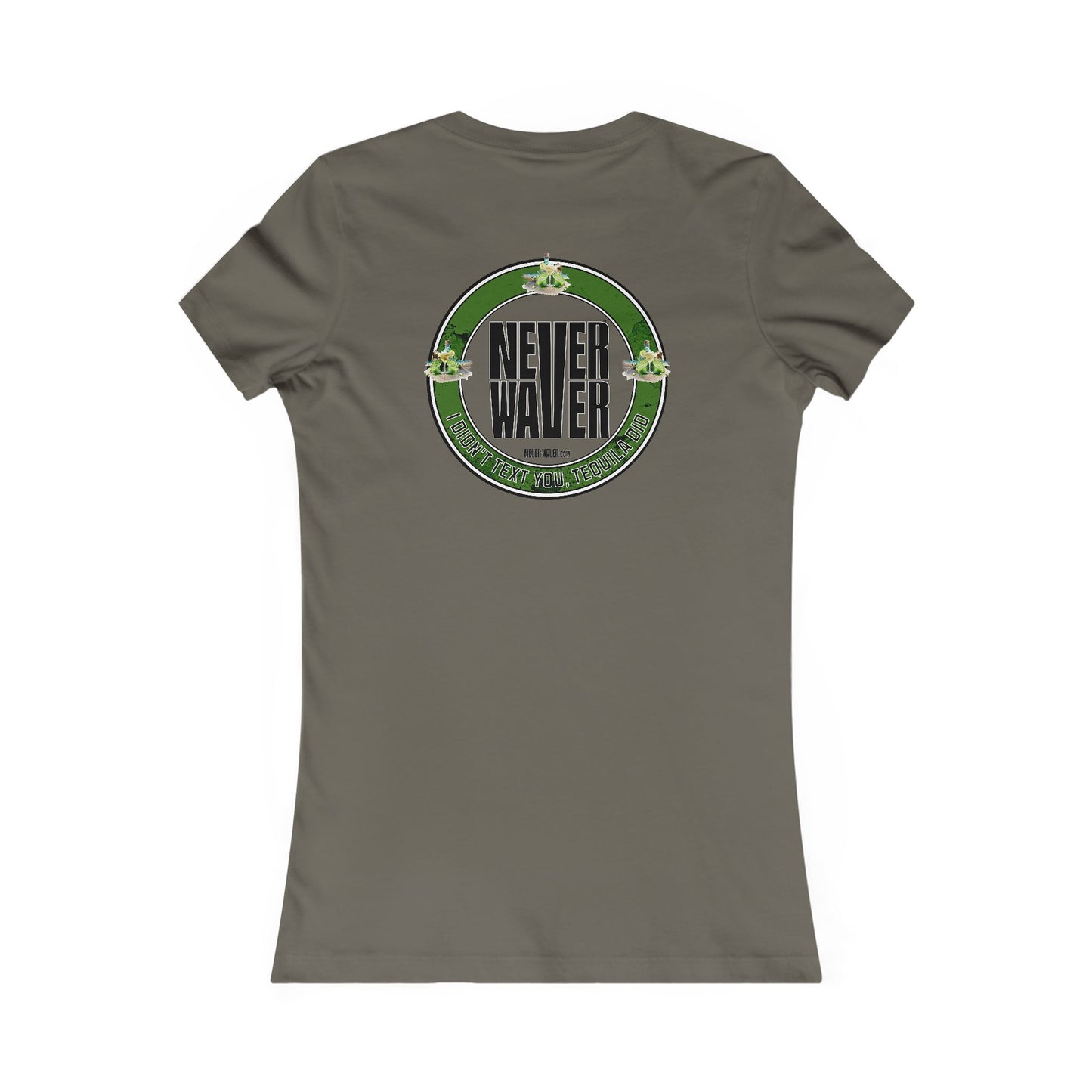 Women's Tee - Never Waver I Didn't Text You Tequila Did - Never Waver