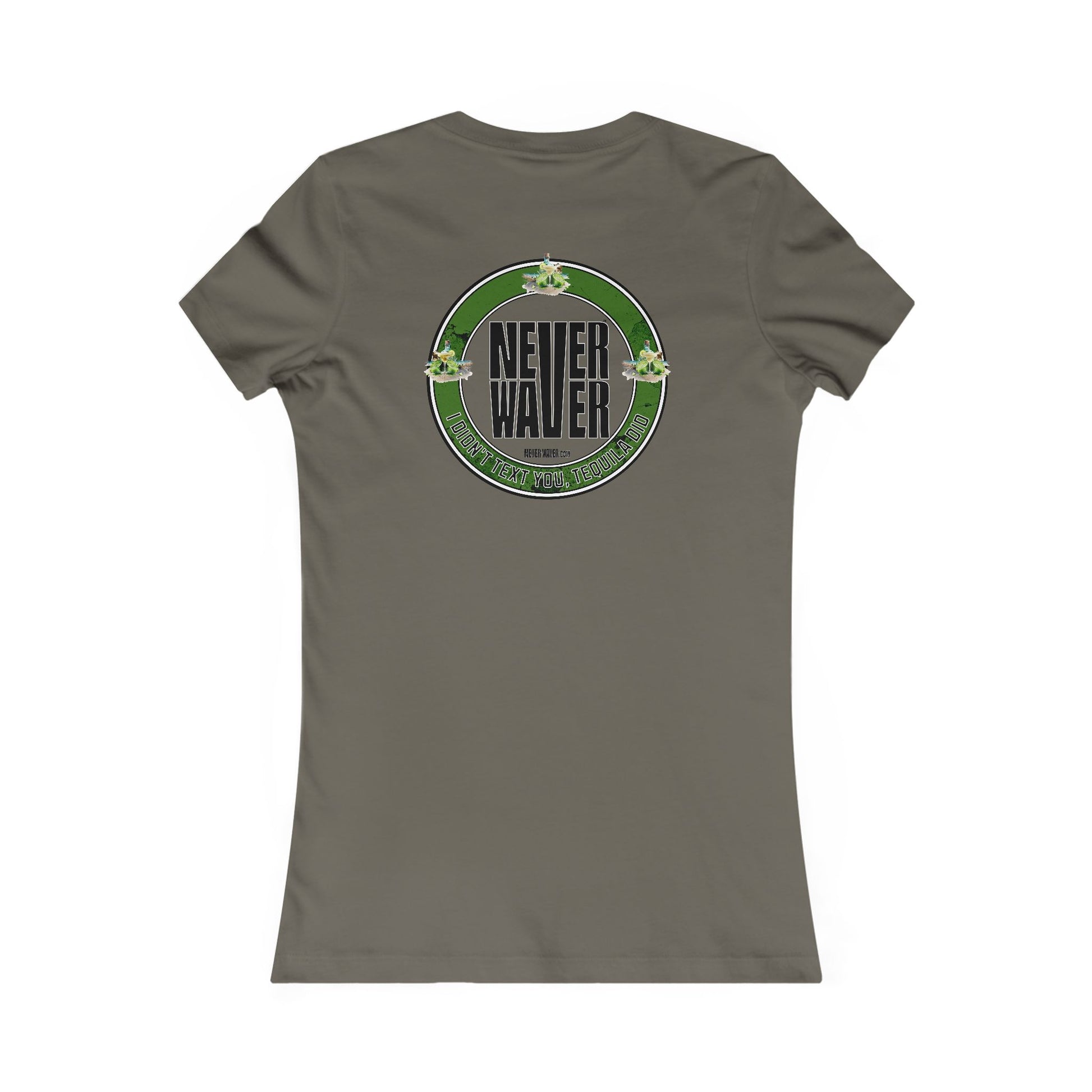 Women's Tee - Never Waver I Didn't Text You Tequila Did - Never Waver