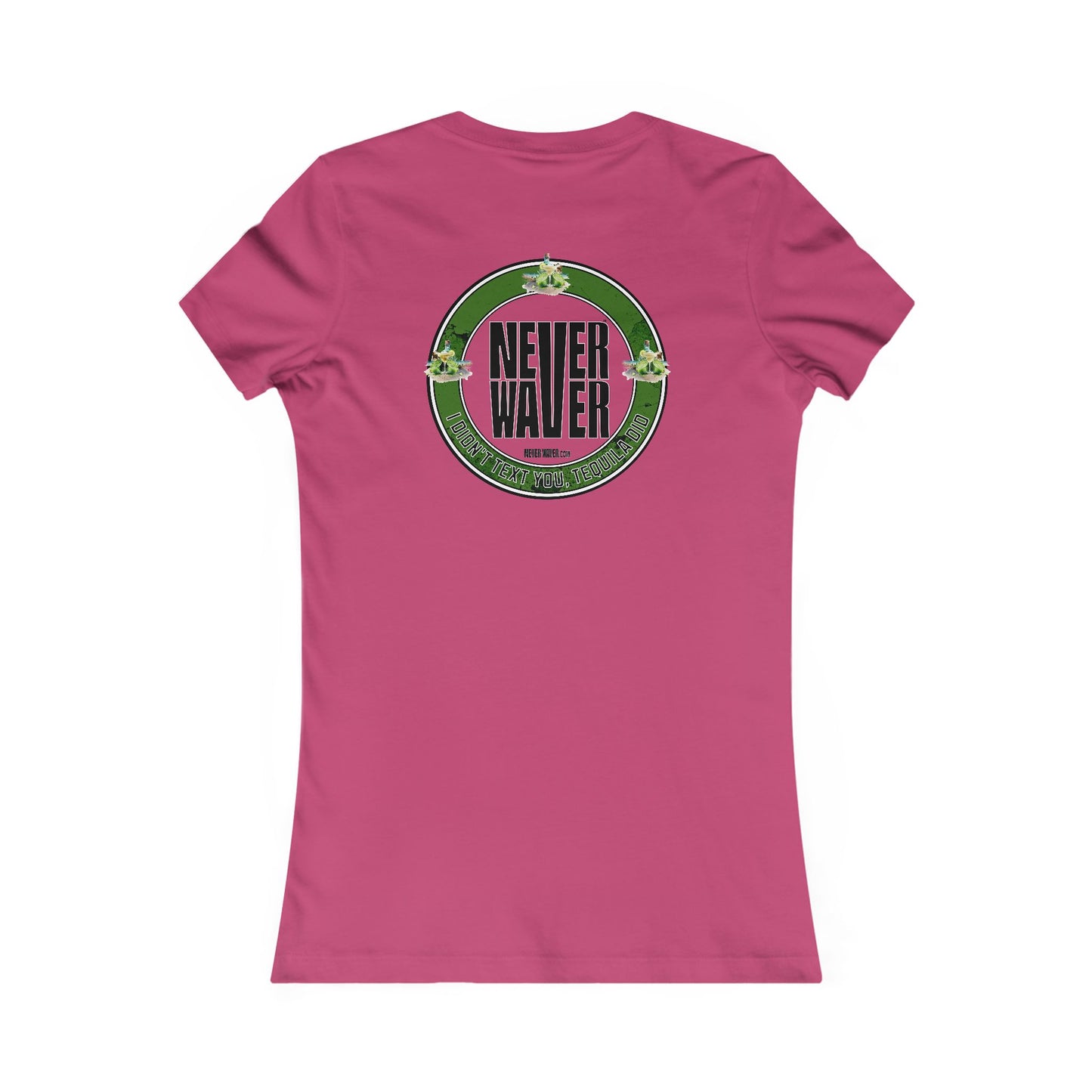 Women's Tee - Never Waver I Didn't Text You Tequila Did - Never Waver