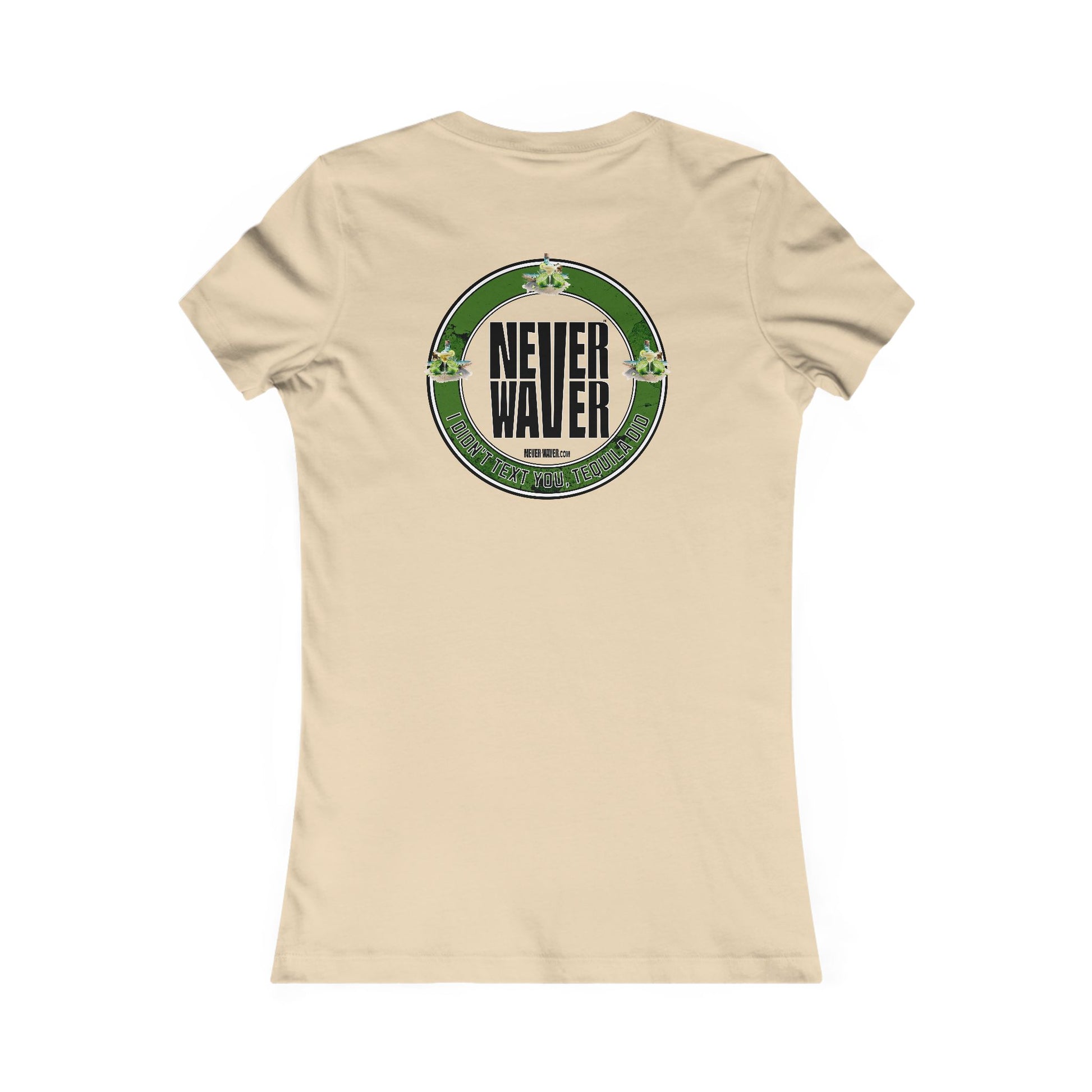 Women's Tee - Never Waver I Didn't Text You Tequila Did - Never Waver