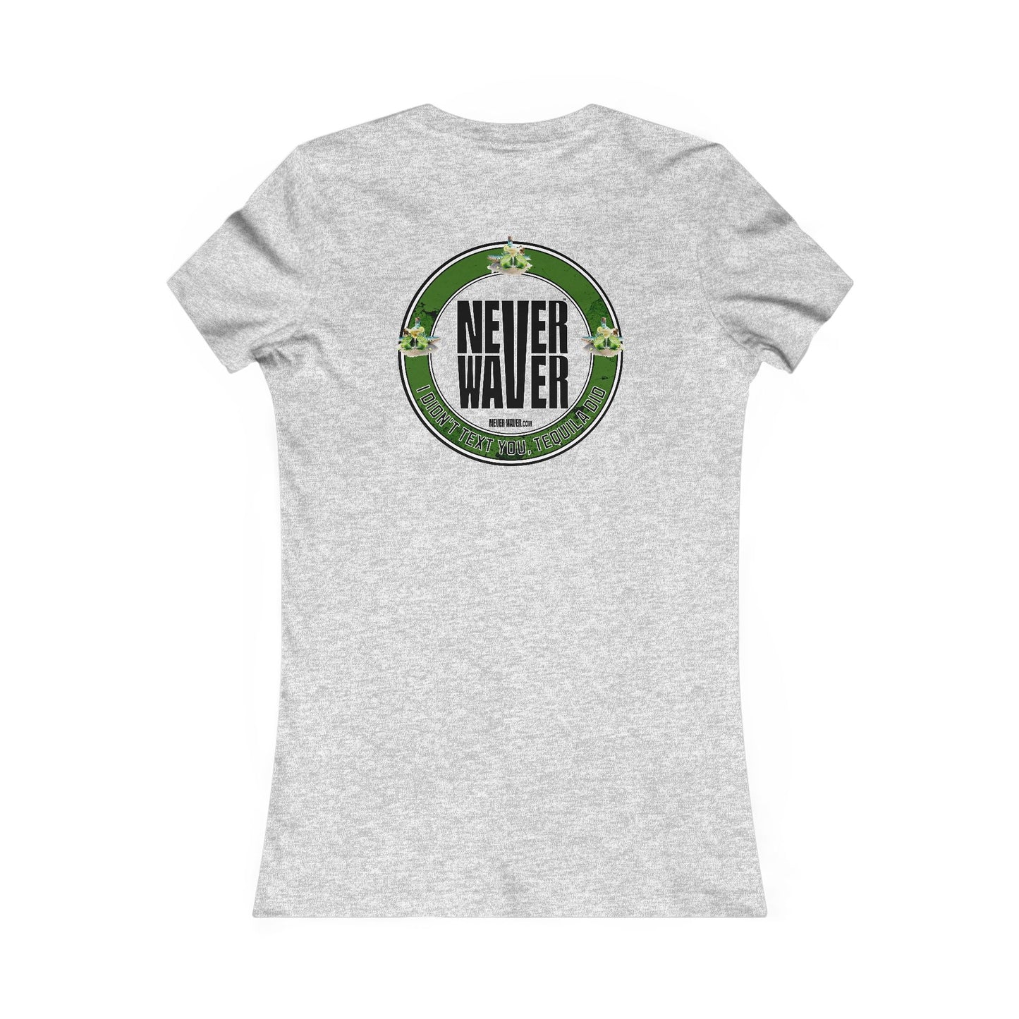 Women's Tee - Never Waver I Didn't Text You Tequila Did - Never Waver