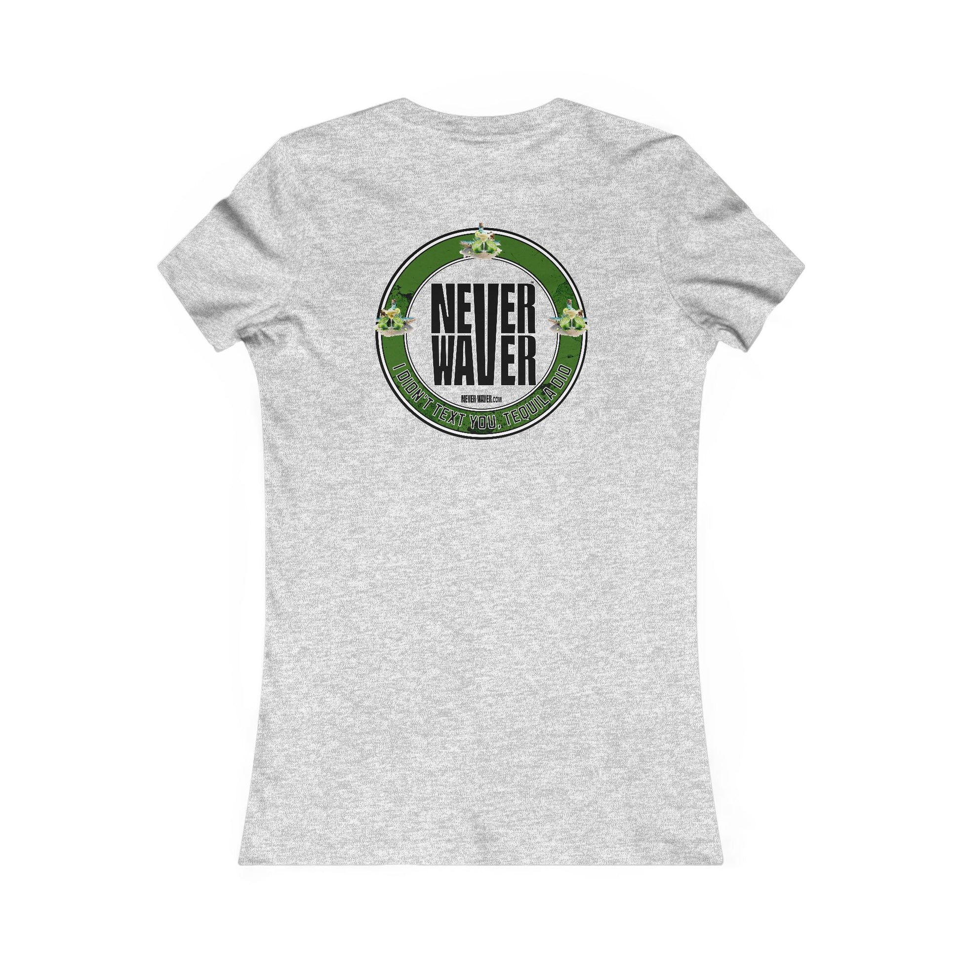 Women's Tee - Never Waver I Didn't Text You Tequila Did - Never Waver