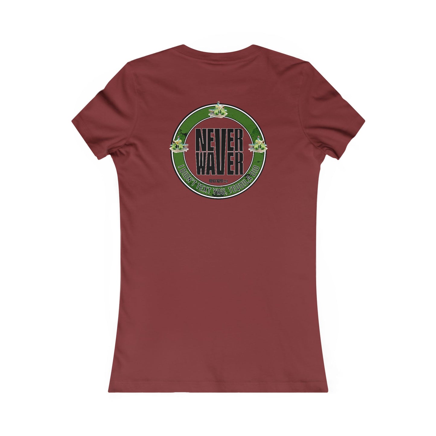Women's Tee - Never Waver I Didn't Text You Tequila Did - Never Waver