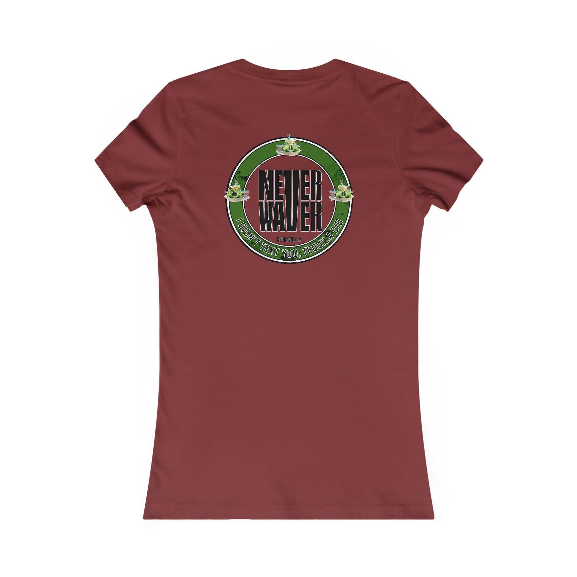 Women's Tee - Never Waver I Didn't Text You Tequila Did - Never Waver