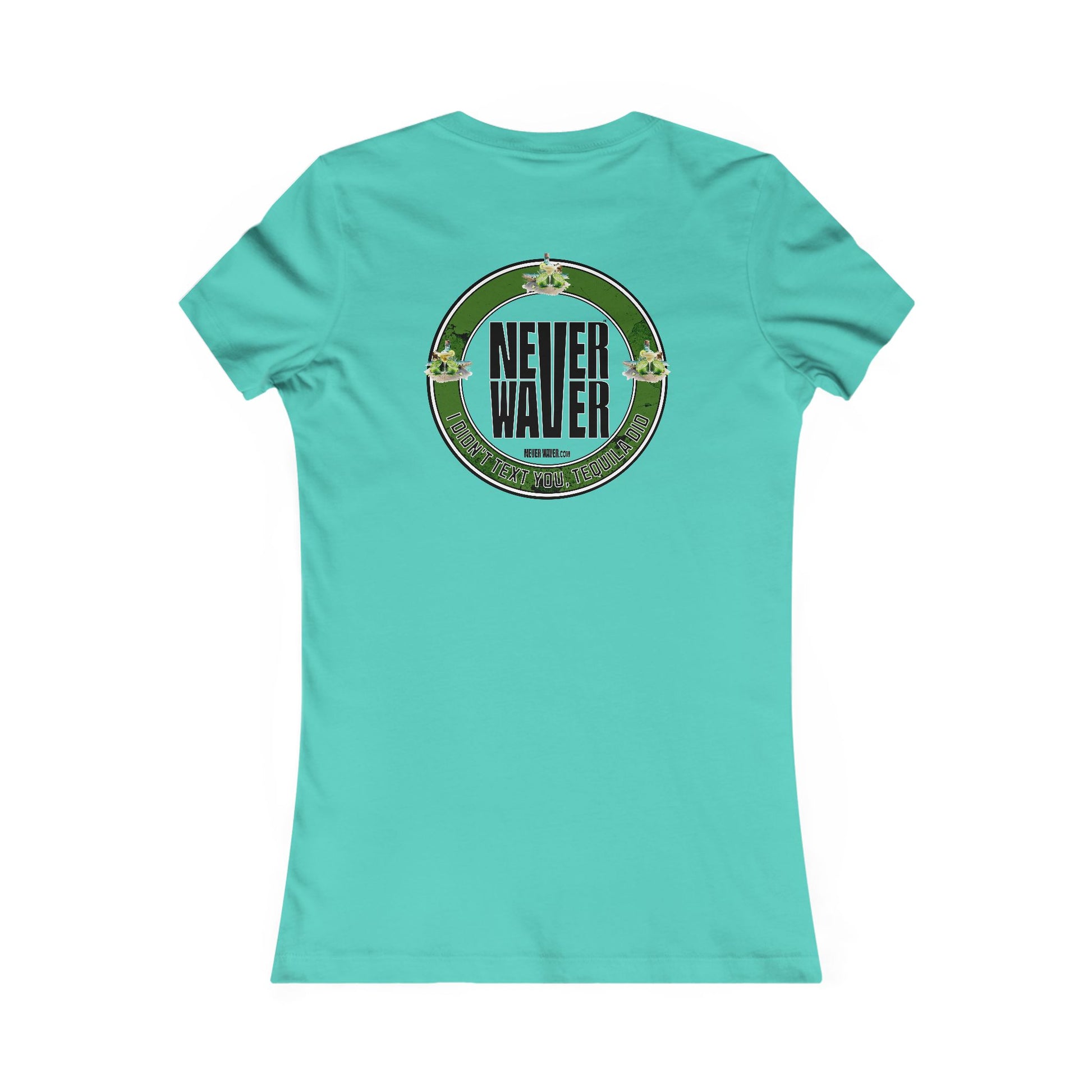 Women's Tee - Never Waver I Didn't Text You Tequila Did - Never Waver