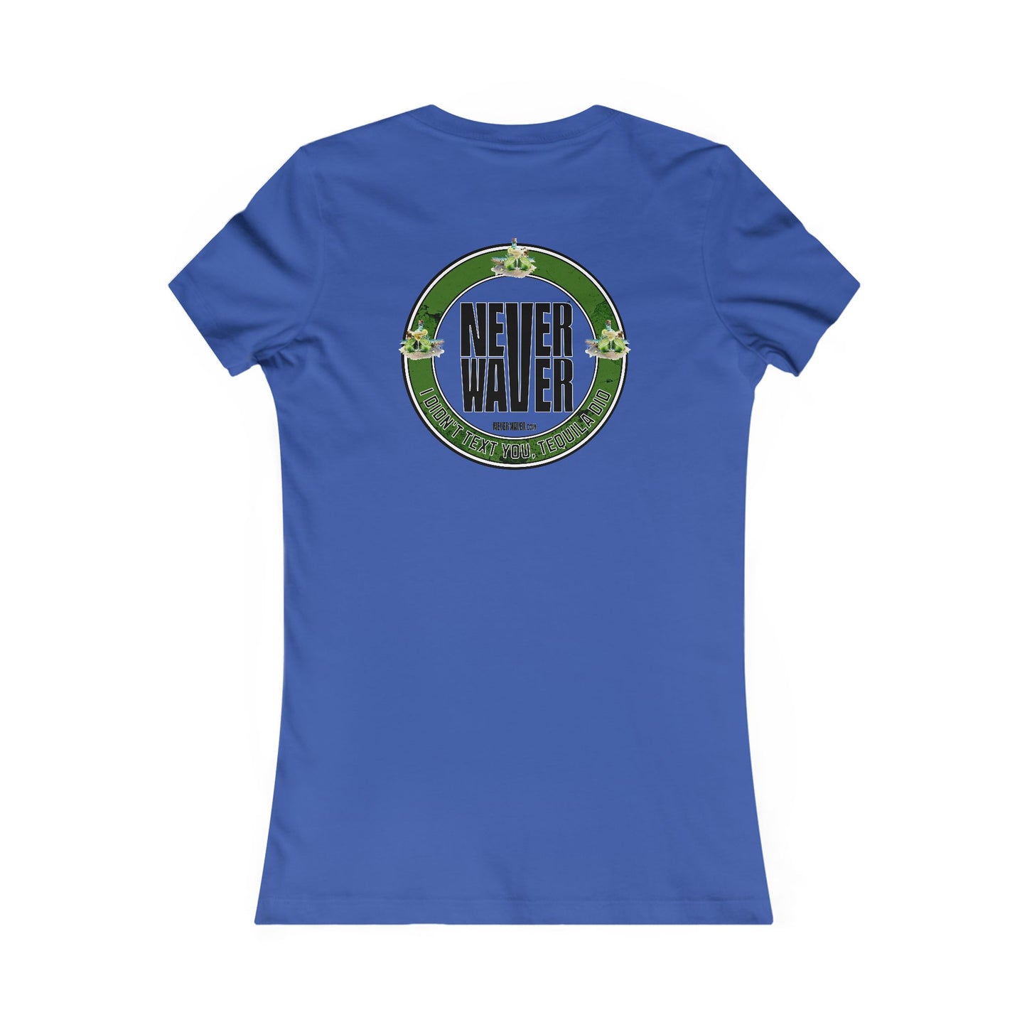 Women's Tee - Never Waver I Didn't Text You Tequila Did - Never Waver