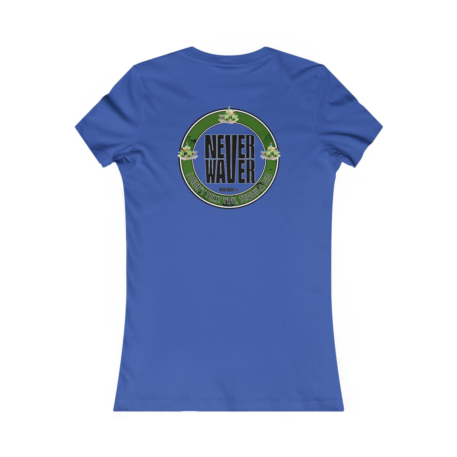 Women's Tee - Never Waver I Didn't Text You Tequila Did - Never Waver