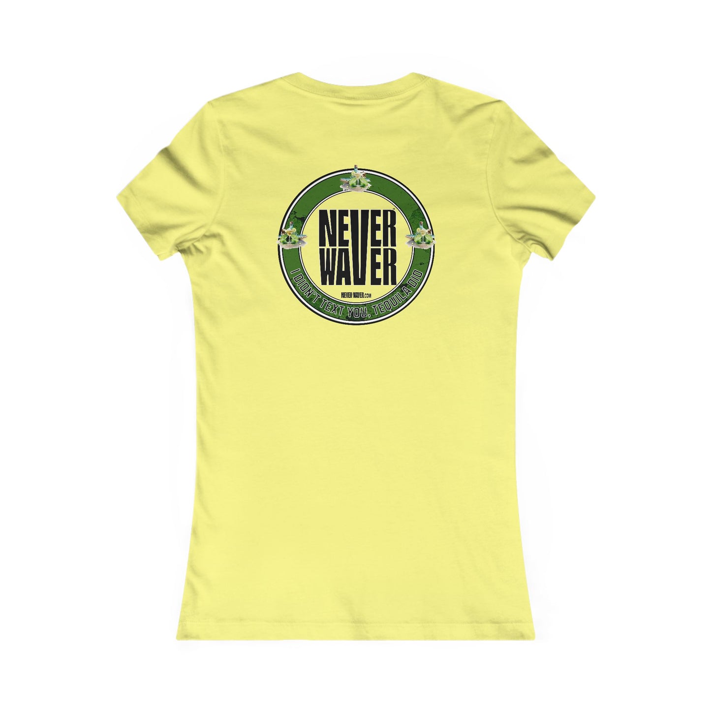 Women's Tee - Never Waver I Didn't Text You Tequila Did - Never Waver
