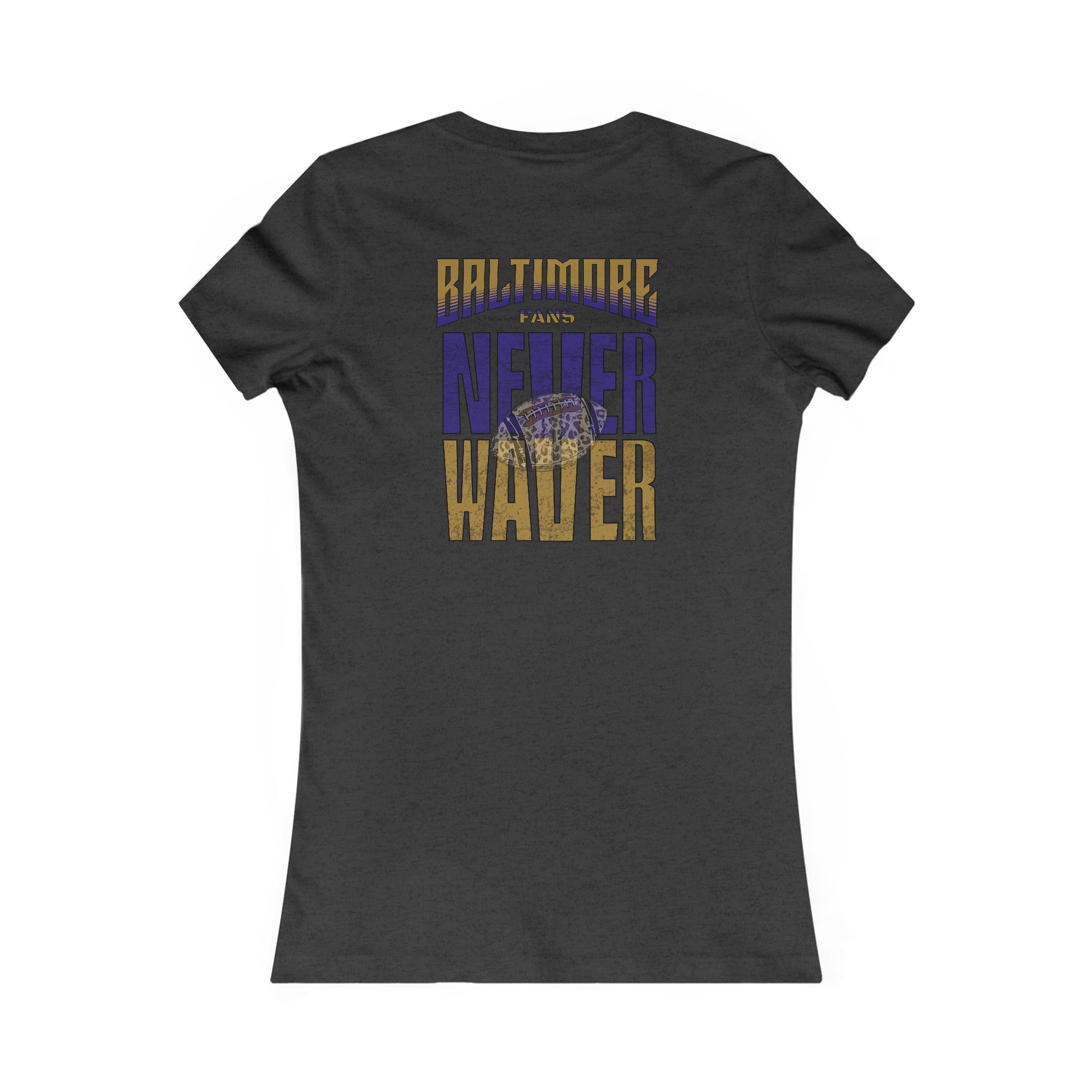 Baltimore Fans Never Waver W-Leopard Football Women's Favorite Tee - Never Waver