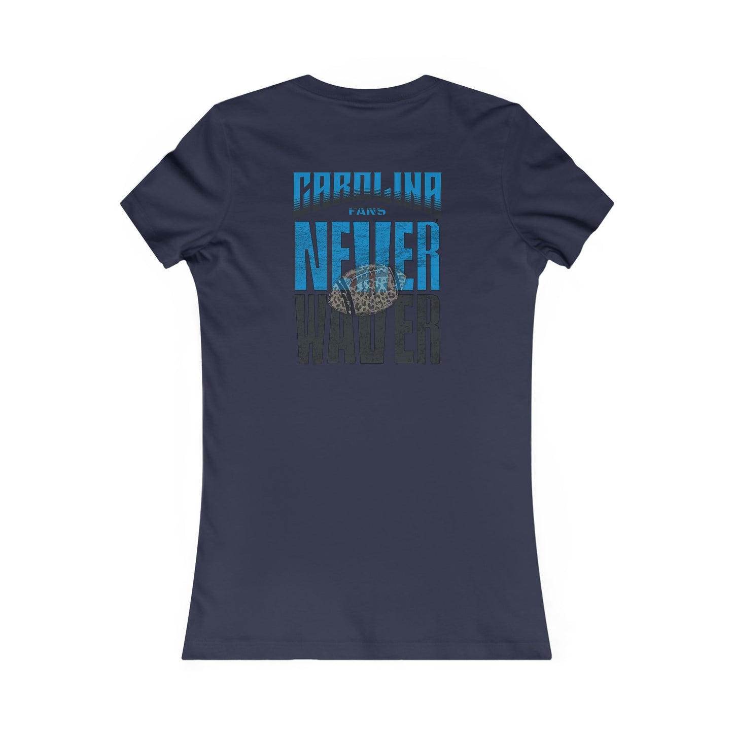 Carolina  Fans Never Waver W-Leopard Football Women's Favorite Tee - Never Waver