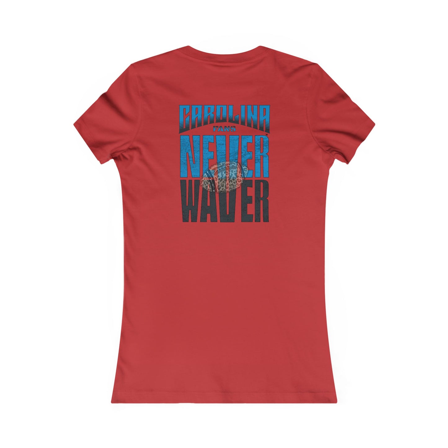 Carolina  Fans Never Waver W-Leopard Football Women's Favorite Tee - Never Waver