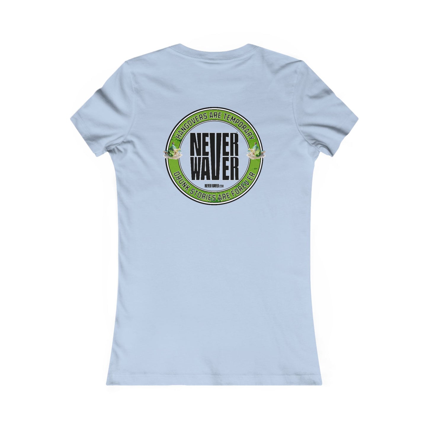 Graphic Tee Hangovers Are Temporary Never Waver Drunk Stories Are Forever - Never Waver