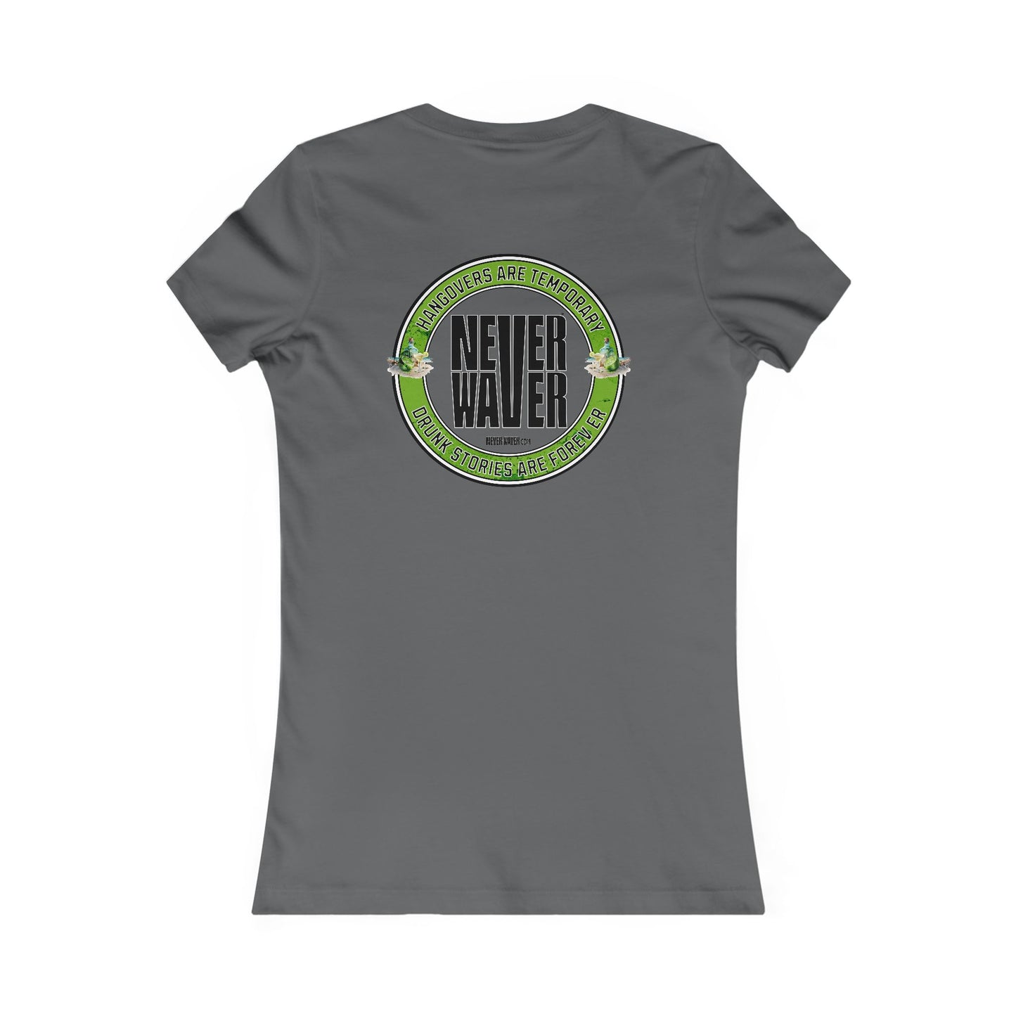 Graphic Tee Hangovers Are Temporary Never Waver Drunk Stories Are Forever - Never Waver
