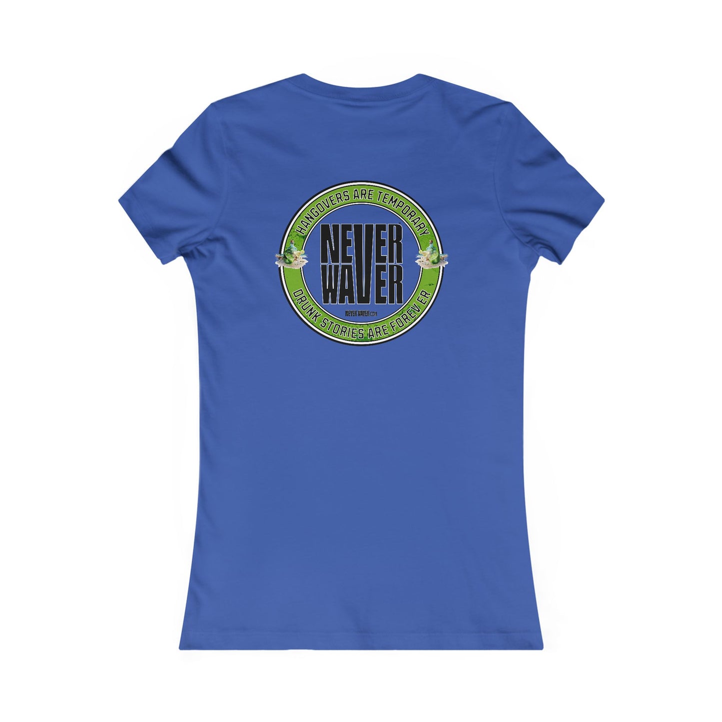 Graphic Tee Hangovers Are Temporary Never Waver Drunk Stories Are Forever - Never Waver