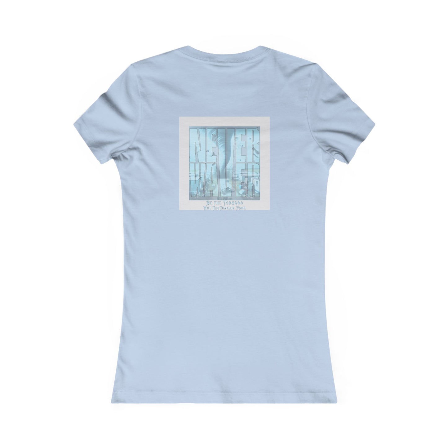 Never Waver Be The Tornado Not the Trailer Park Women's Favorite Tee - Never Waver