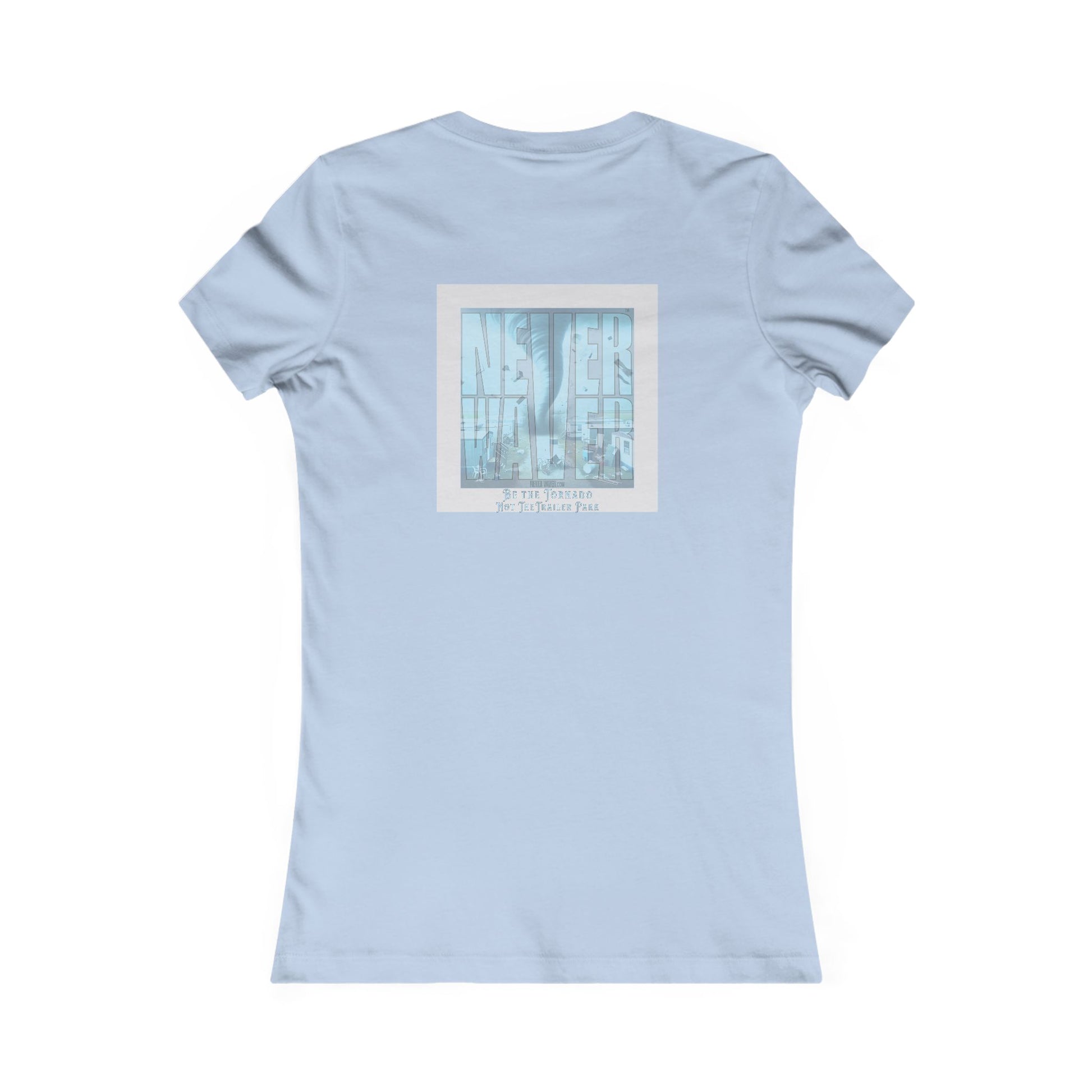 Never Waver Be The Tornado Not the Trailer Park Women's Favorite Tee - Never Waver