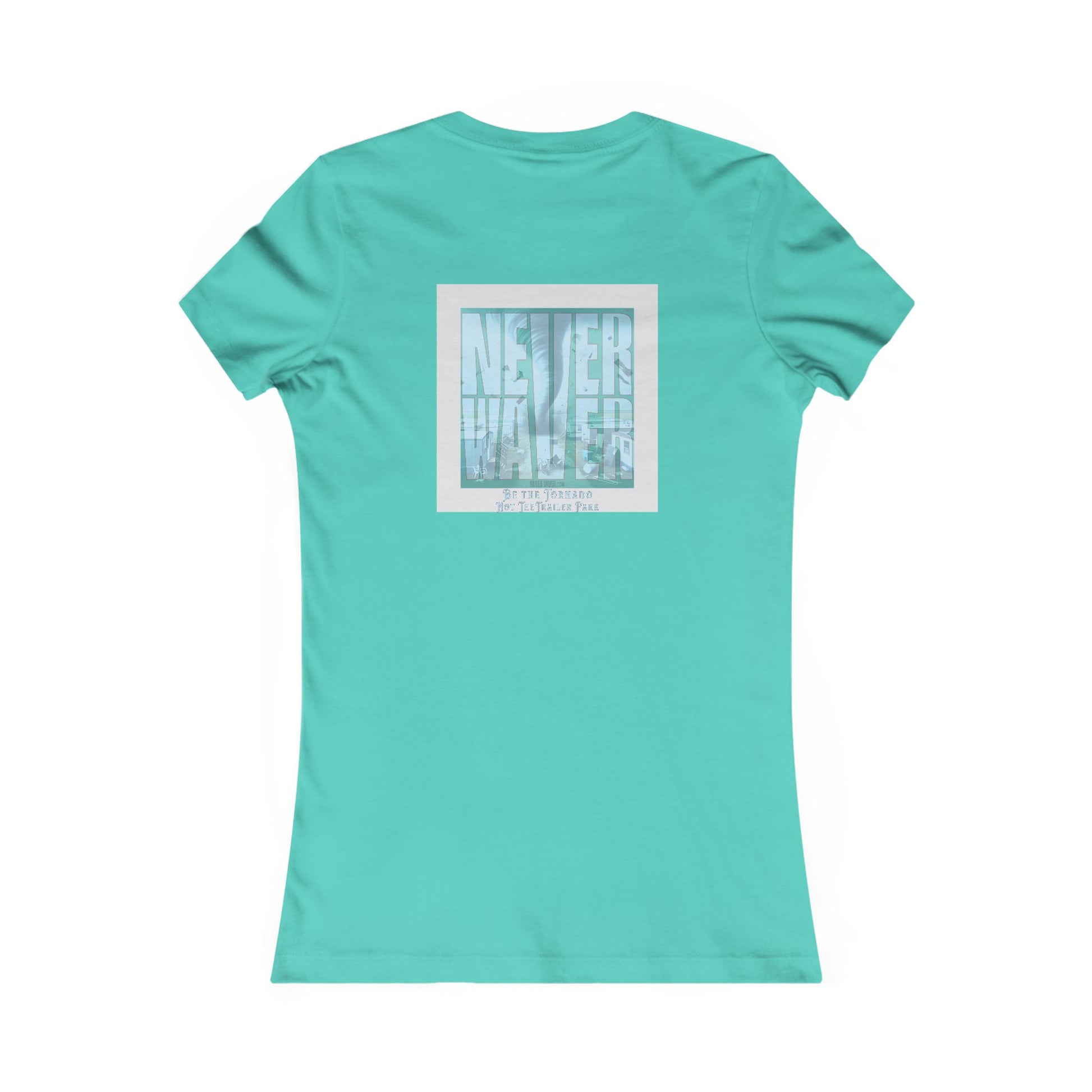 Never Waver Be The Tornado Not the Trailer Park Women's Favorite Tee - Never Waver