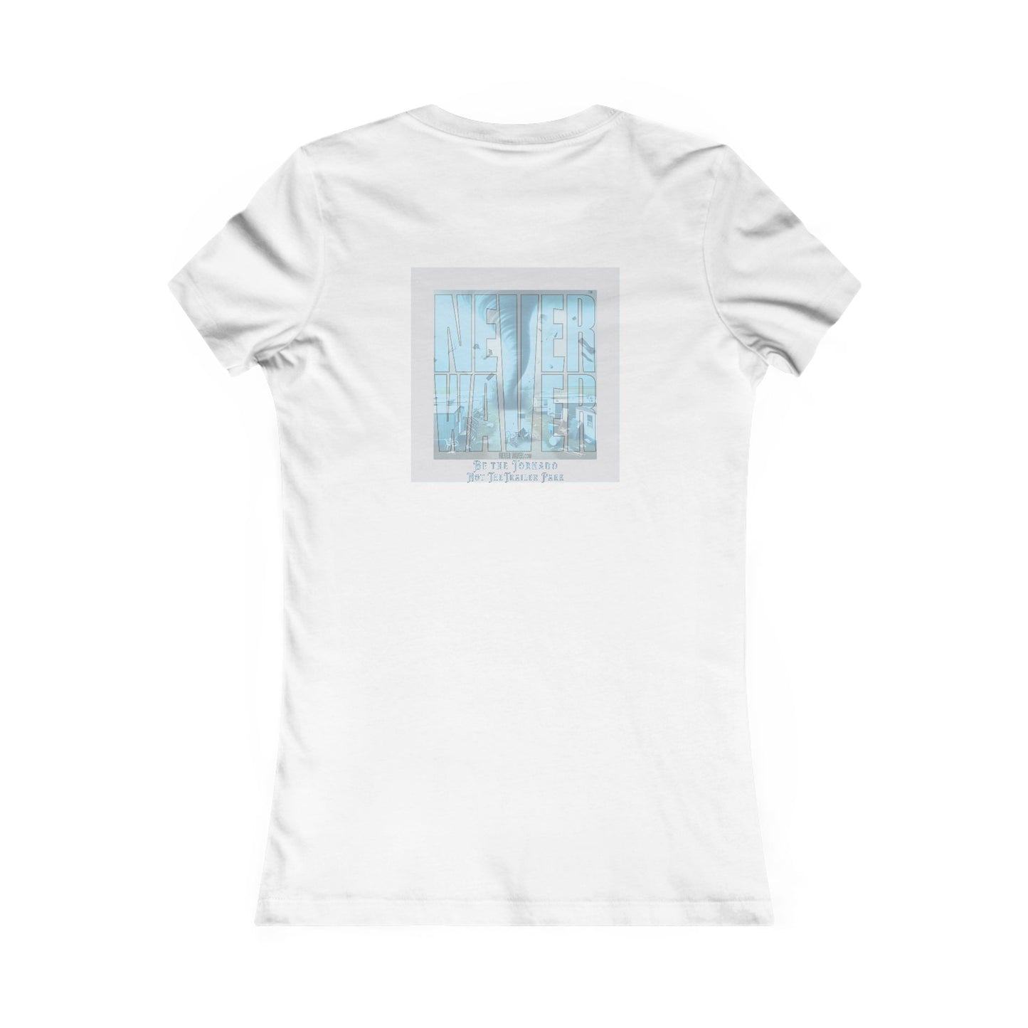 Never Waver Be The Tornado Not the Trailer Park Women's Favorite Tee - Never Waver