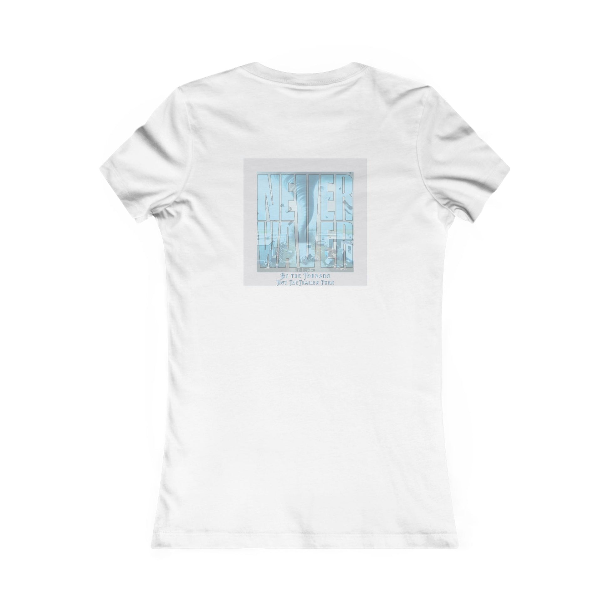 Never Waver Be The Tornado Not the Trailer Park Women's Favorite Tee - Never Waver