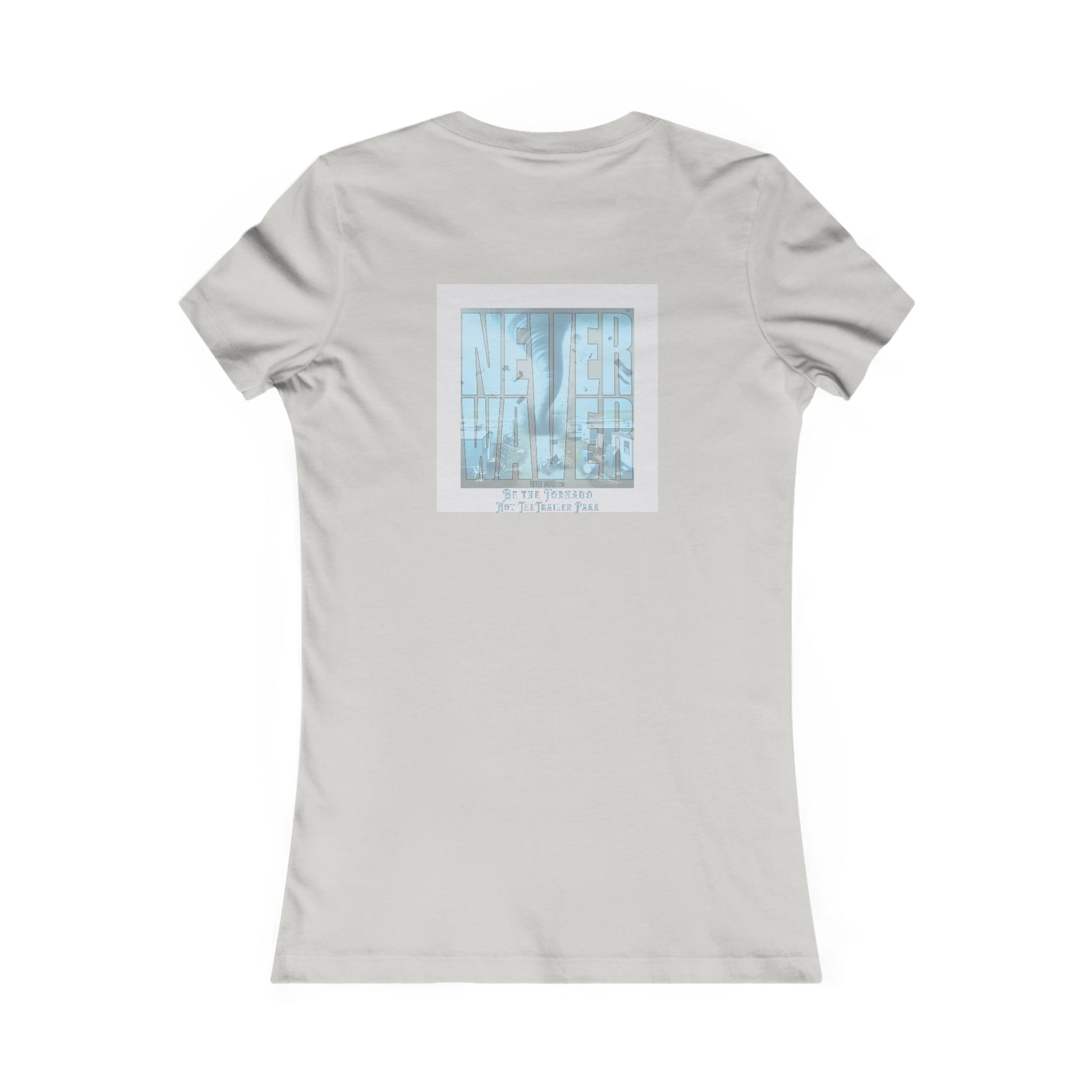 Never Waver Be The Tornado Not the Trailer Park Women's Favorite Tee - Never Waver