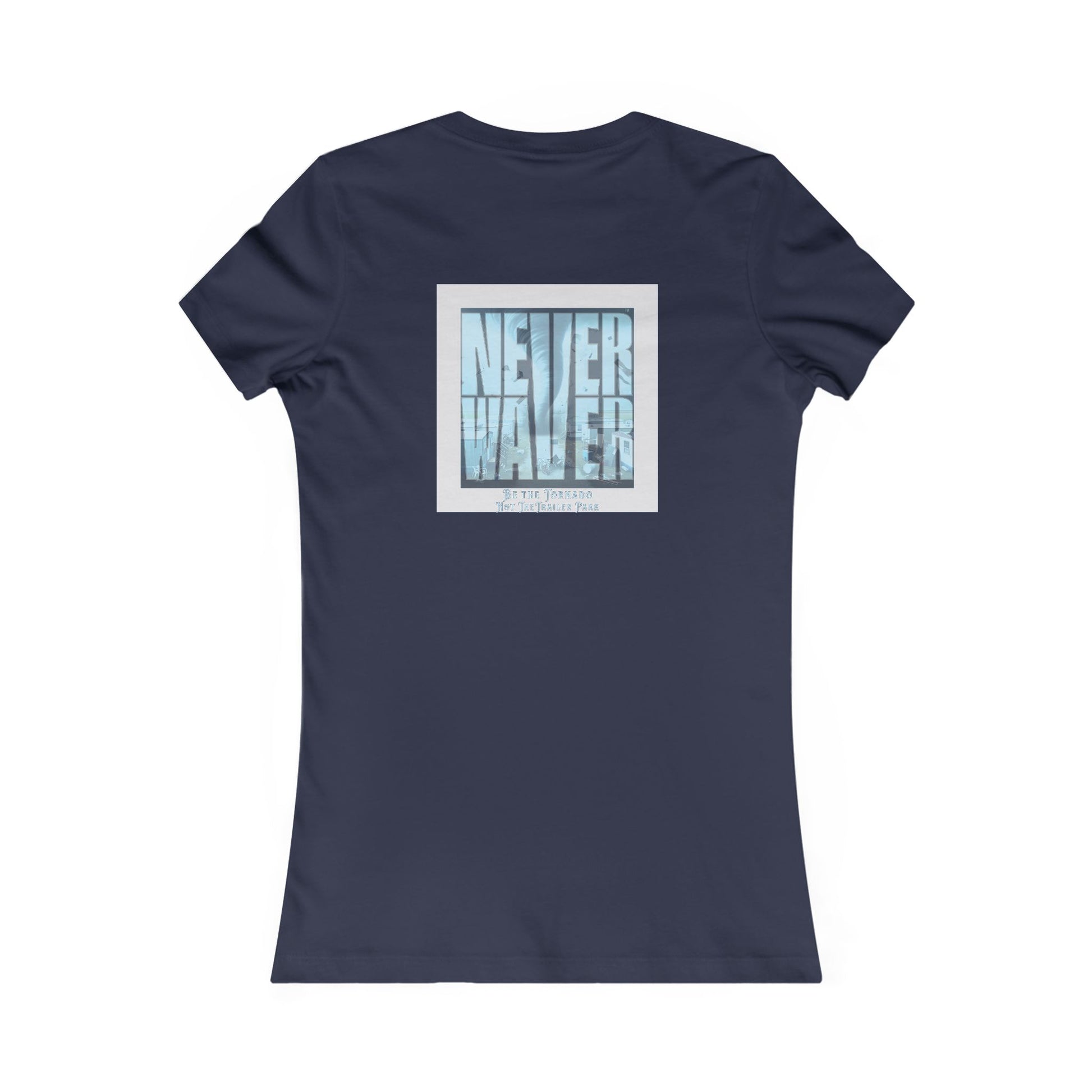 Never Waver Be The Tornado Not the Trailer Park Women's Favorite Tee - Never Waver