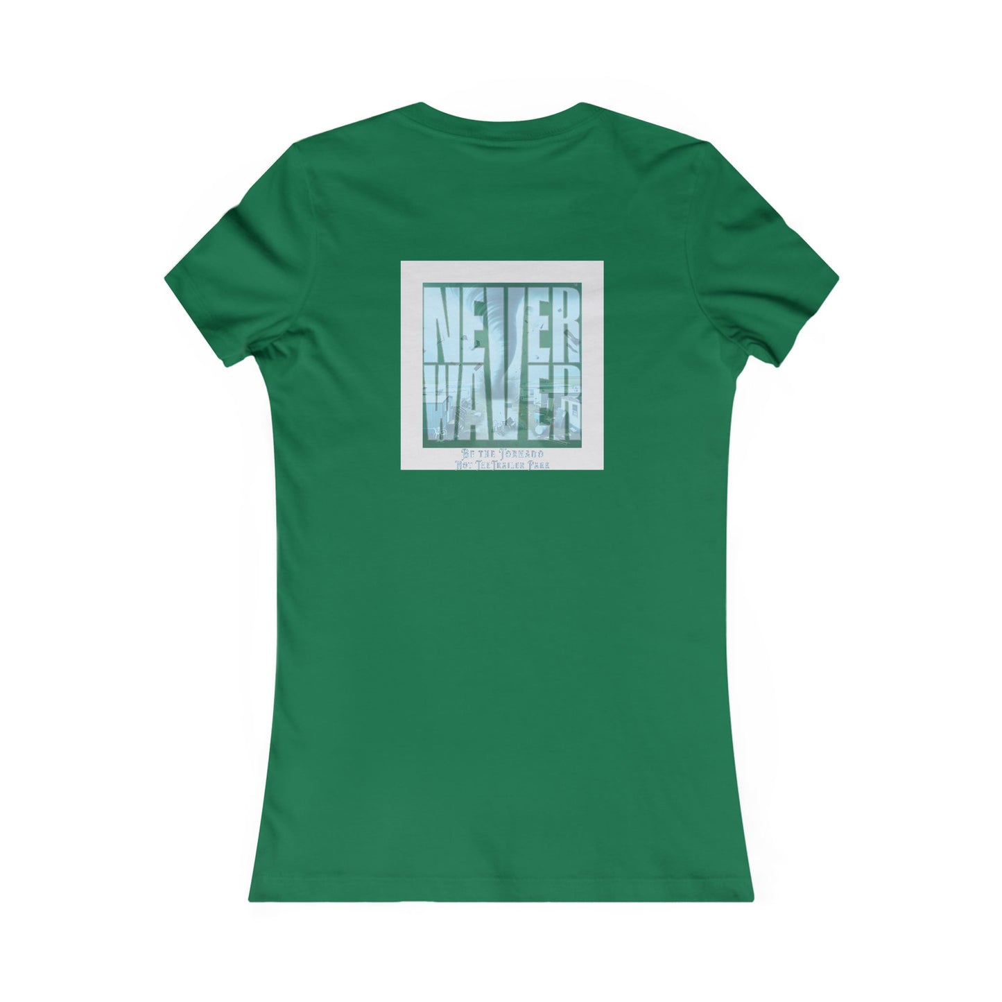 Never Waver Be The Tornado Not the Trailer Park Women's Favorite Tee - Never Waver