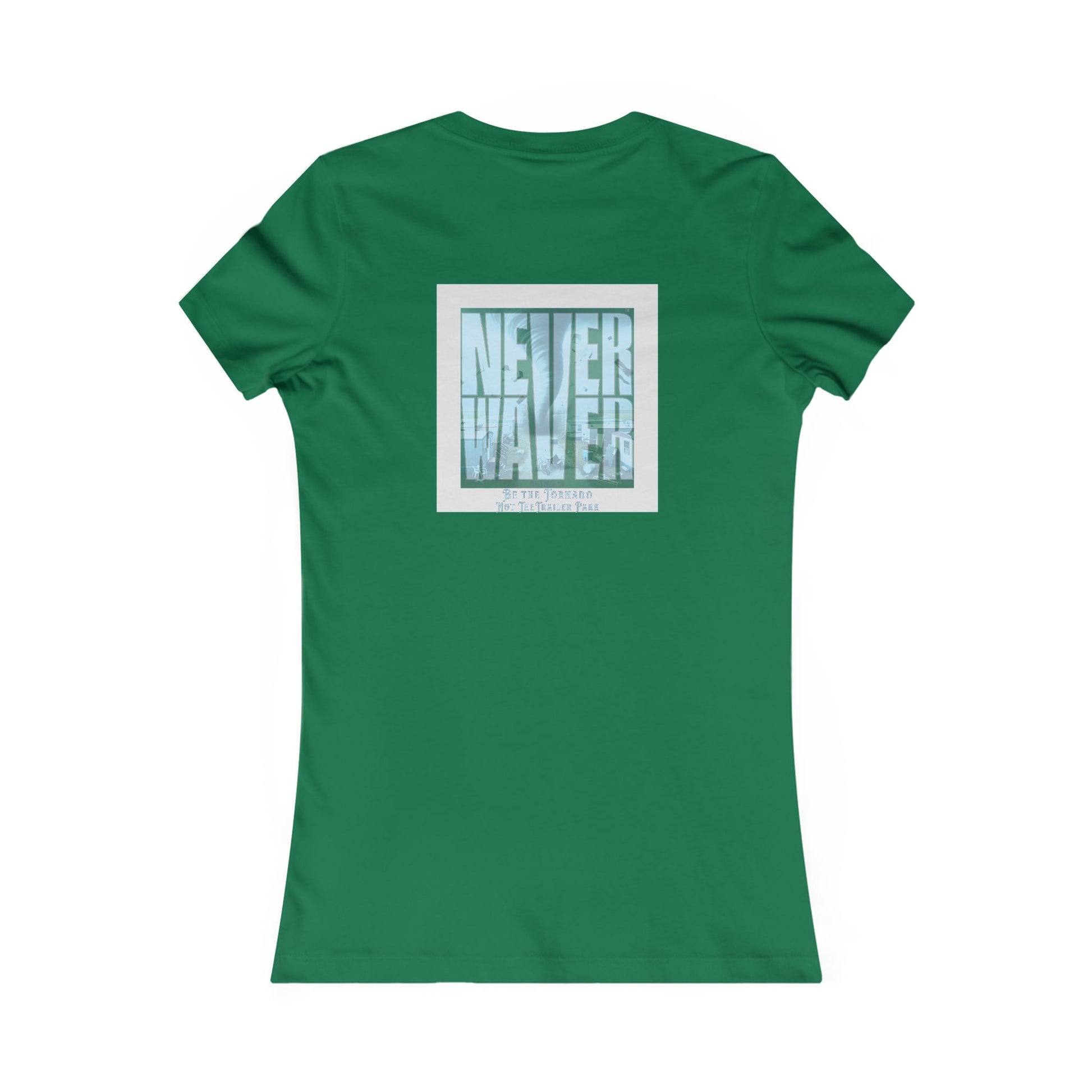 Never Waver Be The Tornado Not the Trailer Park Women's Favorite Tee - Never Waver