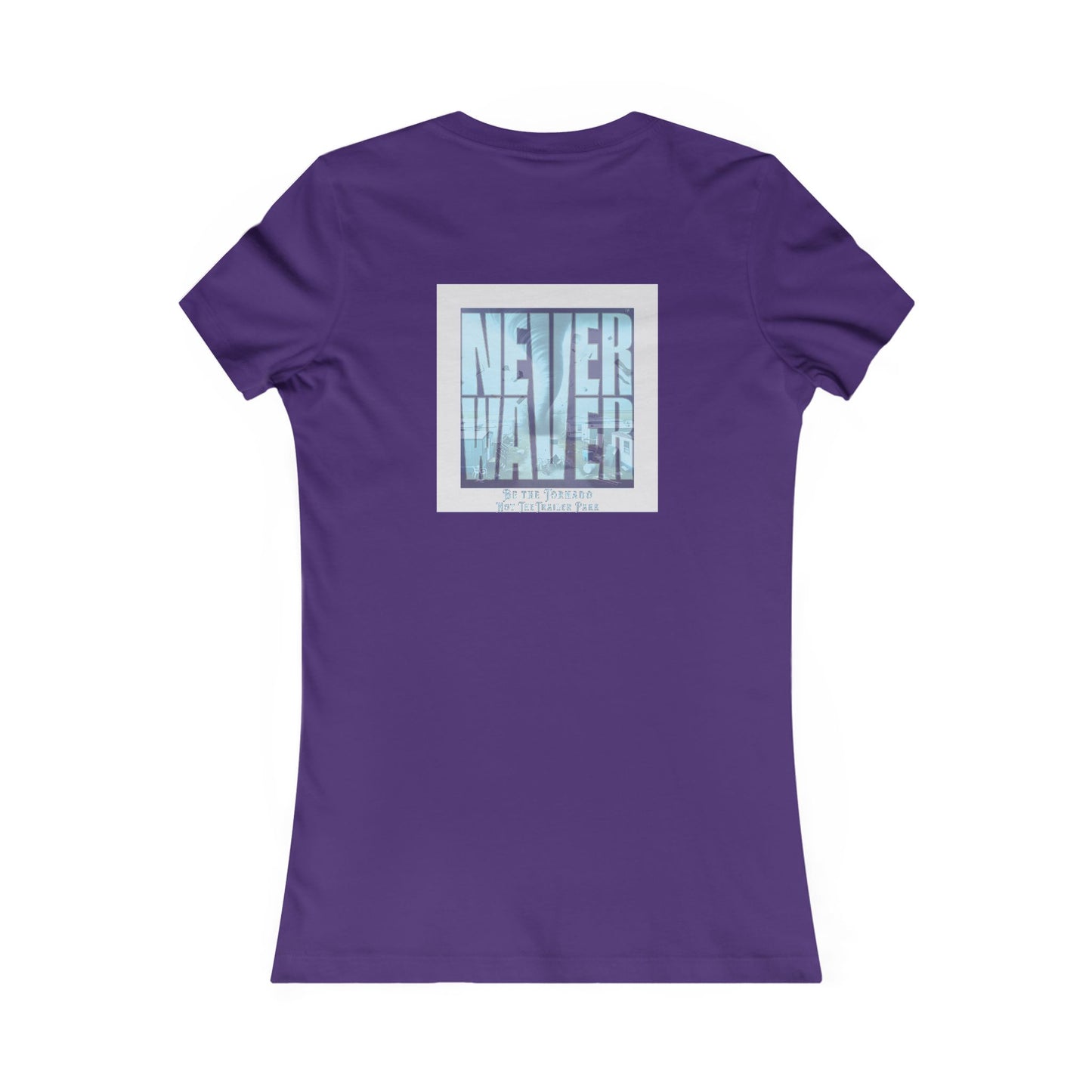 Never Waver Be The Tornado Not the Trailer Park Women's Favorite Tee - Never Waver