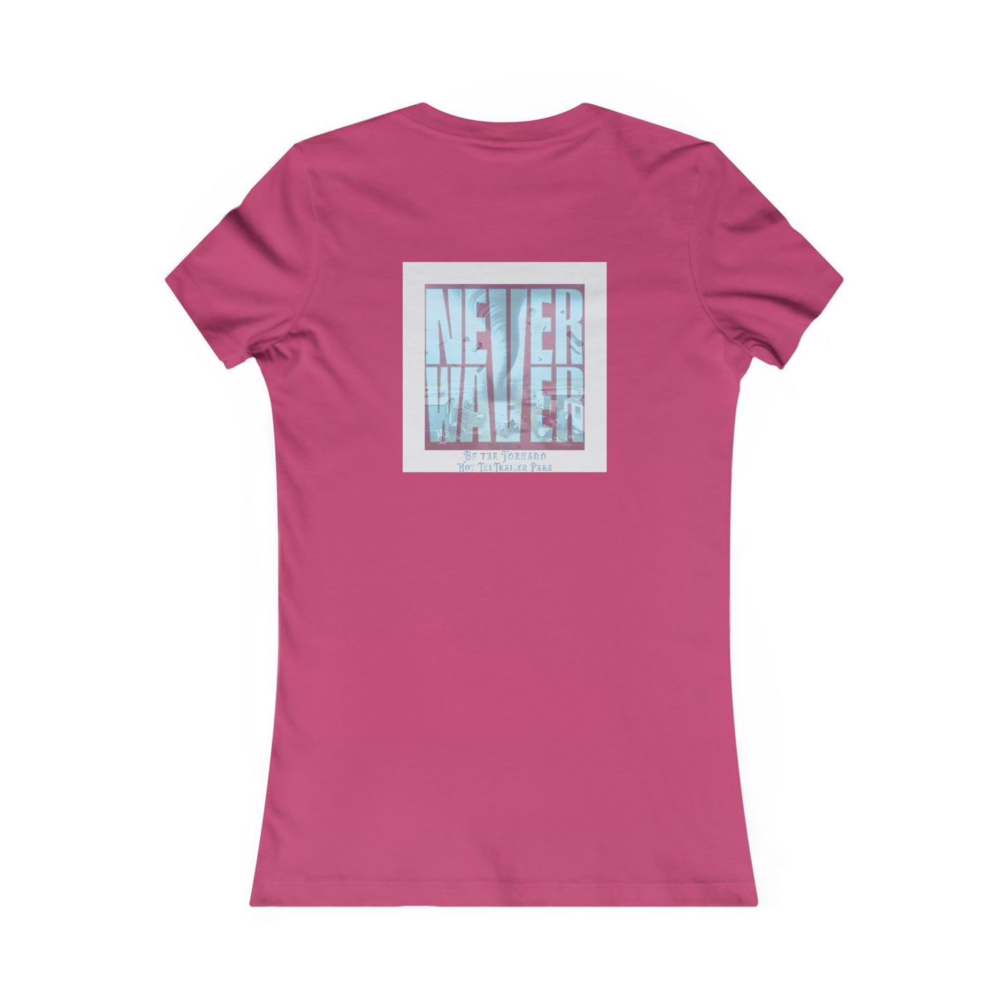 Never Waver Be The Tornado Not the Trailer Park Women's Favorite Tee - Never Waver