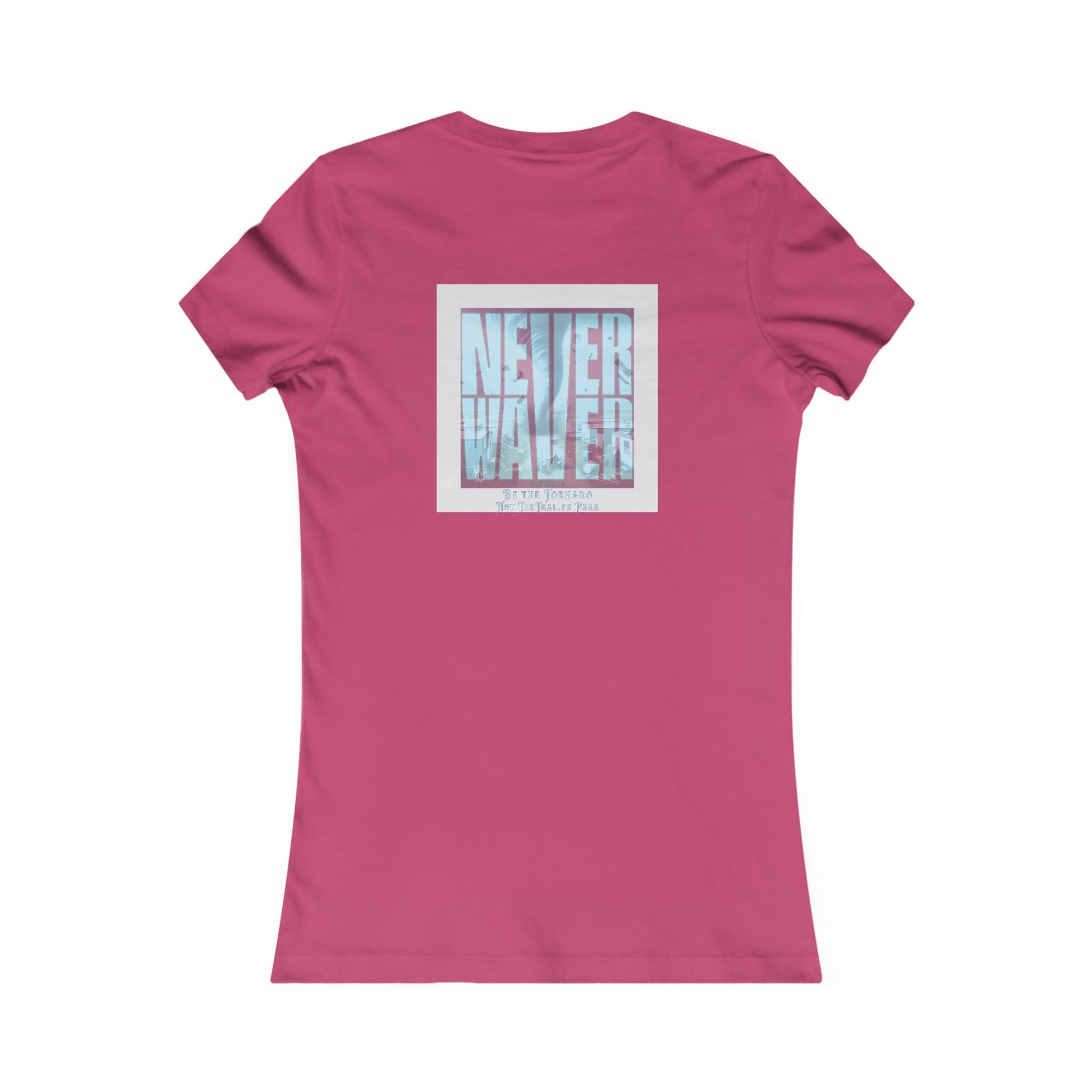 Never Waver Be The Tornado Not the Trailer Park Women's Favorite Tee - Never Waver