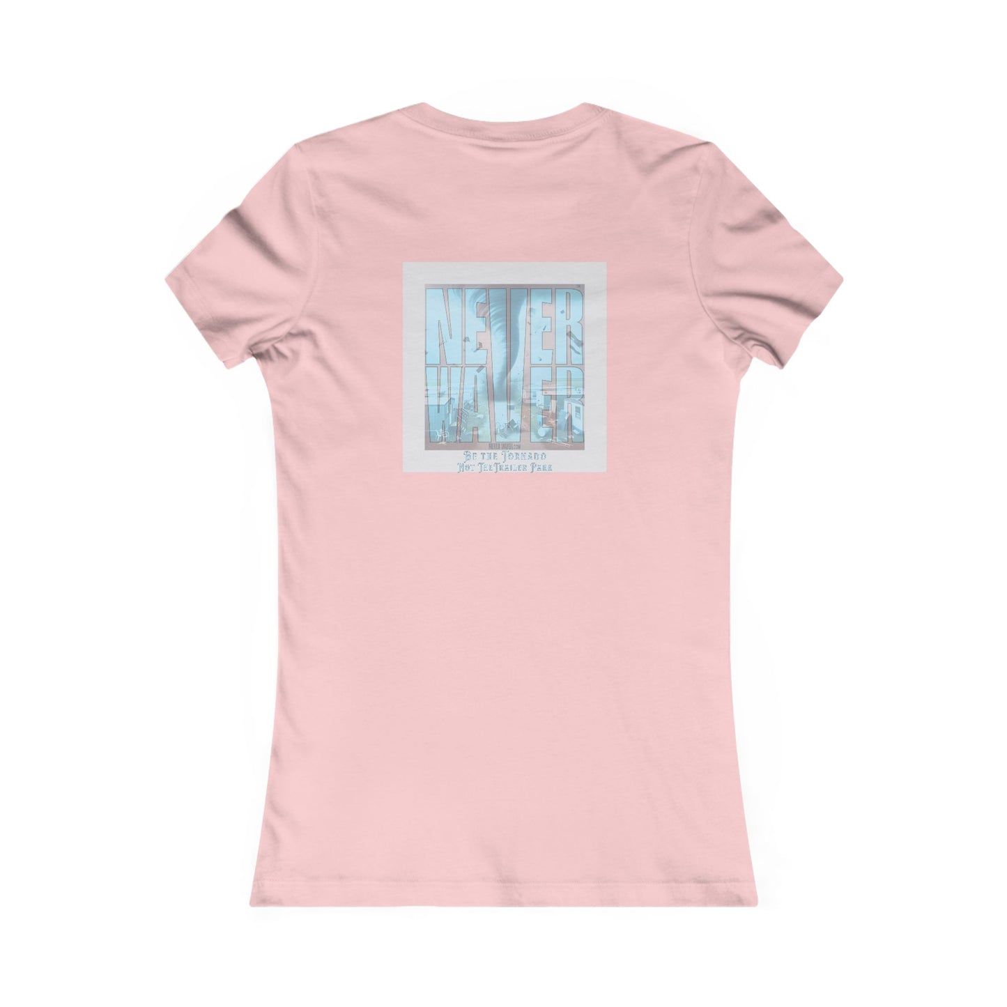 Never Waver Be The Tornado Not the Trailer Park Women's Favorite Tee - Never Waver