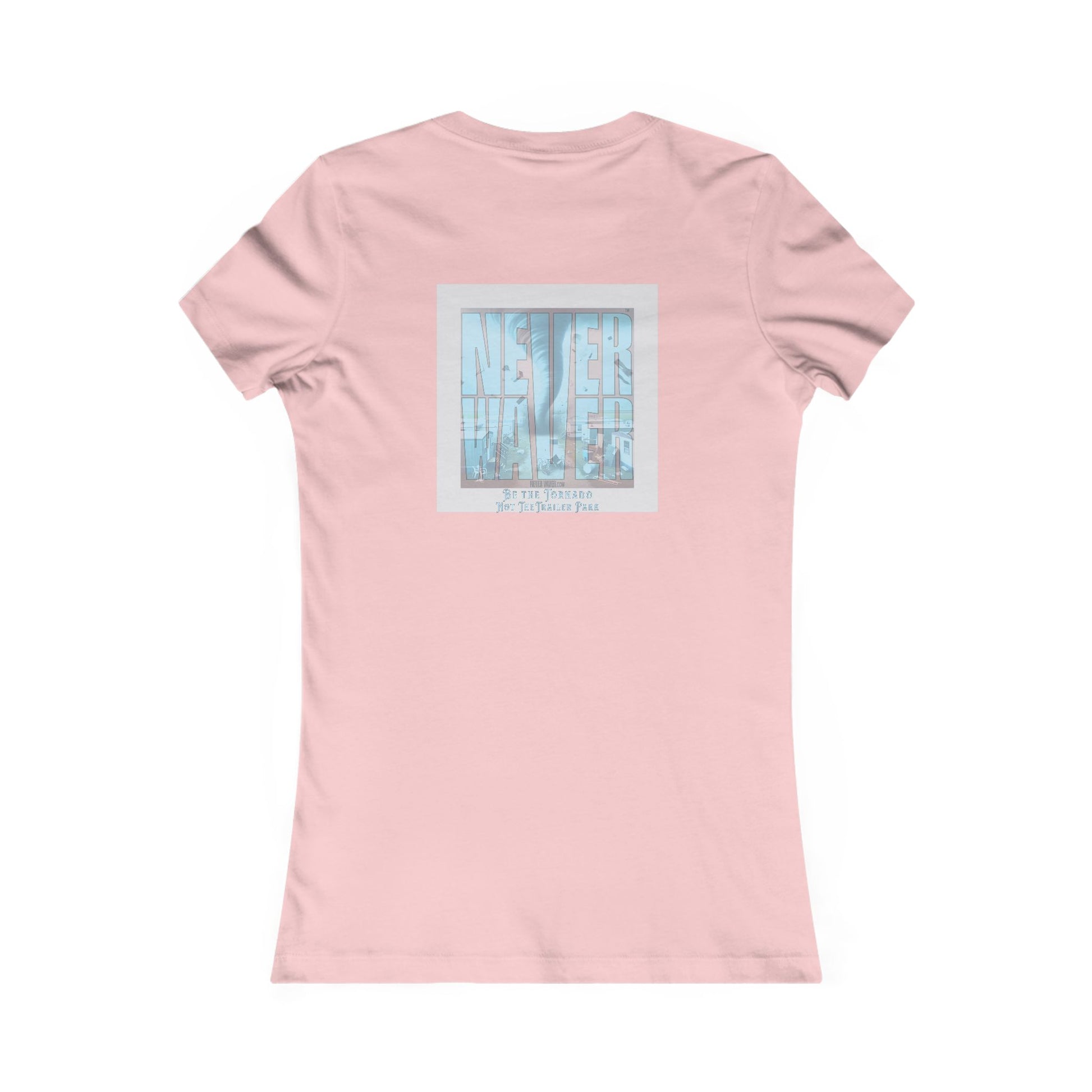 Never Waver Be The Tornado Not the Trailer Park Women's Favorite Tee - Never Waver