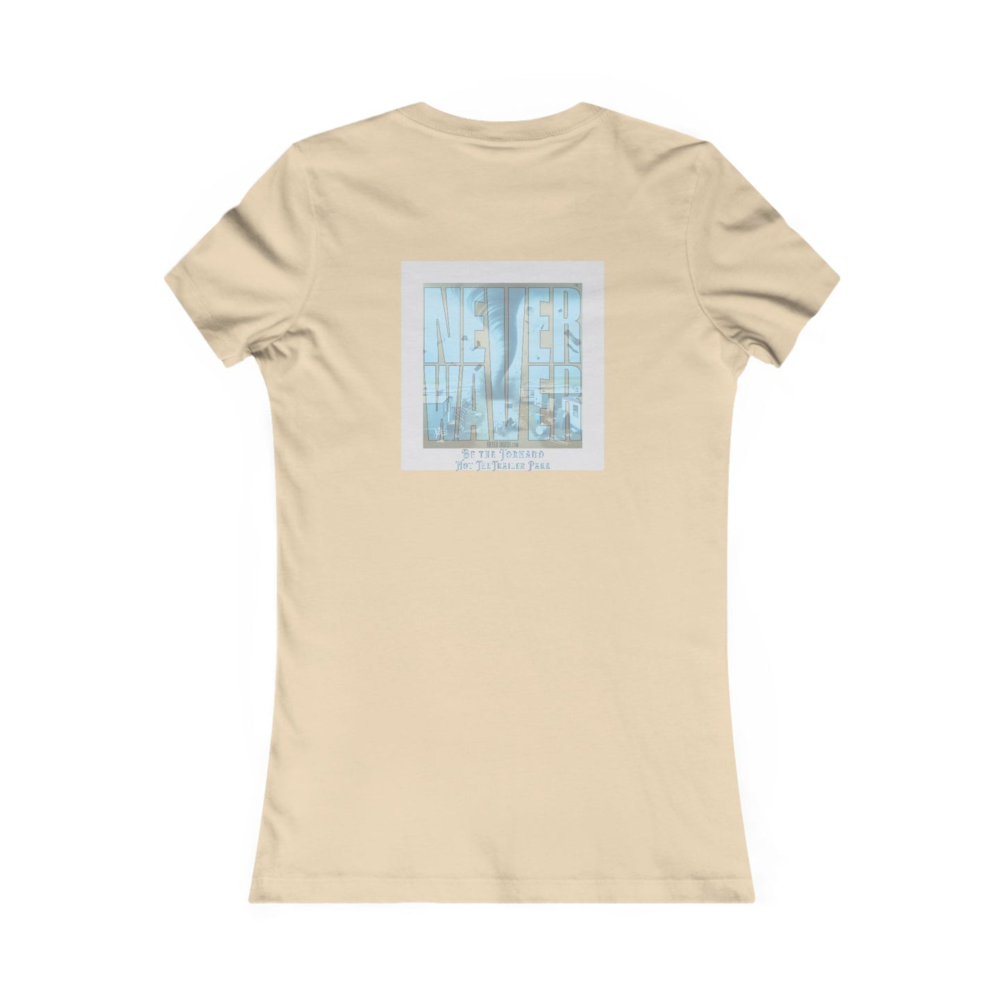 Never Waver Be The Tornado Not the Trailer Park Women's Favorite Tee - Never Waver