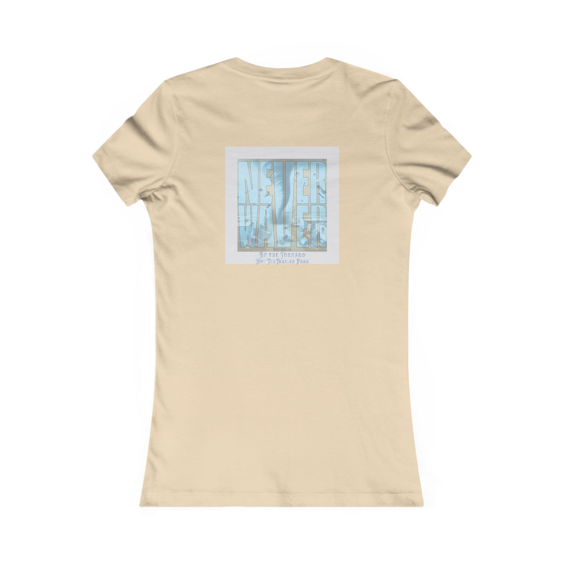 Never Waver Be The Tornado Not the Trailer Park Women's Favorite Tee - Never Waver
