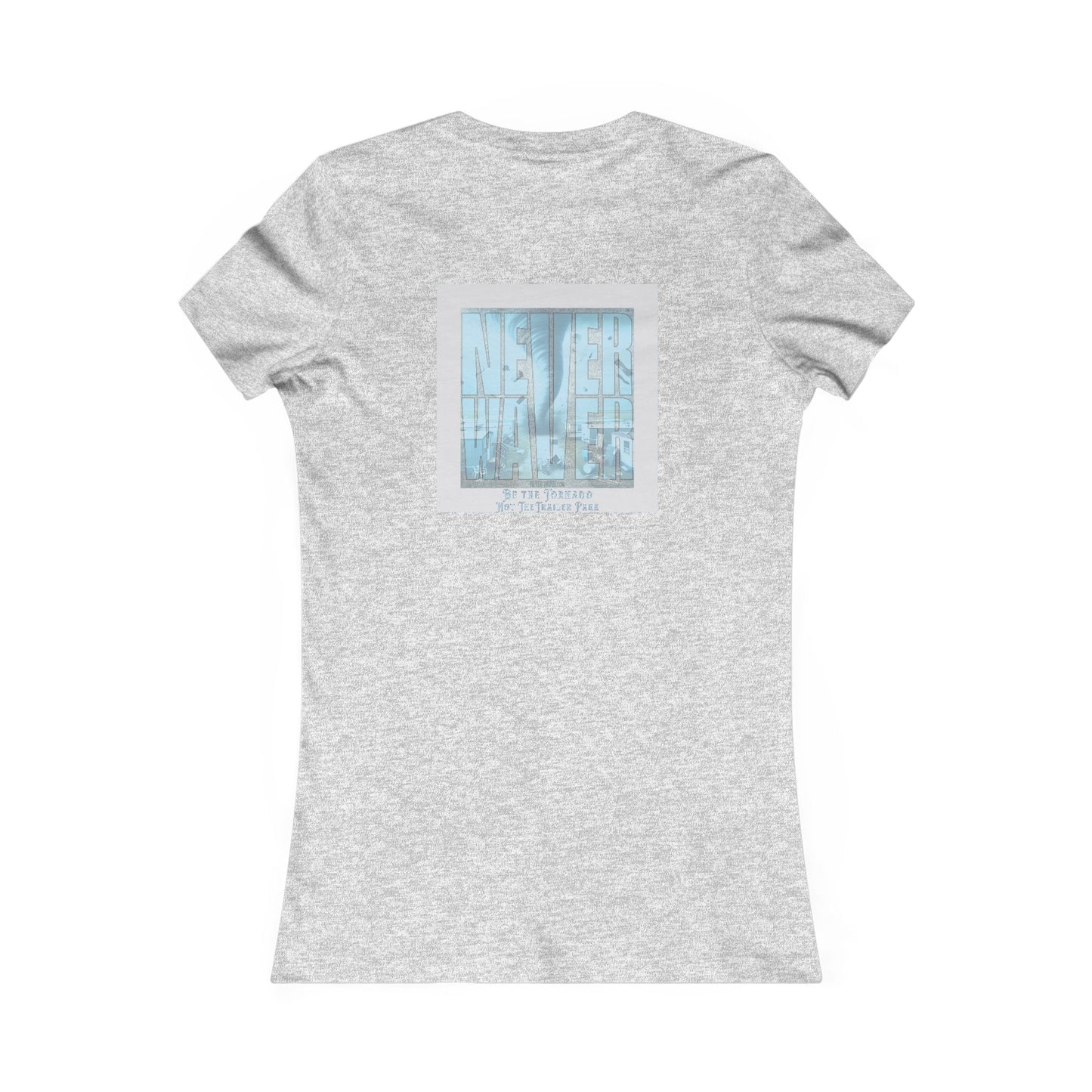 Never Waver Be The Tornado Not the Trailer Park Women's Favorite Tee - Never Waver