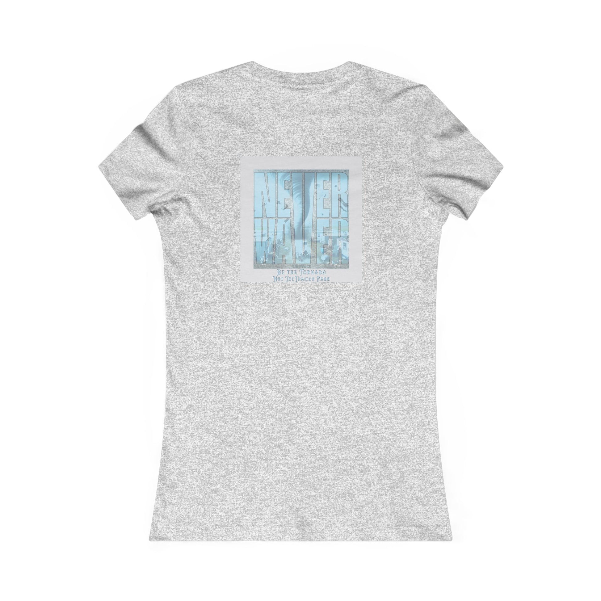Never Waver Be The Tornado Not the Trailer Park Women's Favorite Tee - Never Waver
