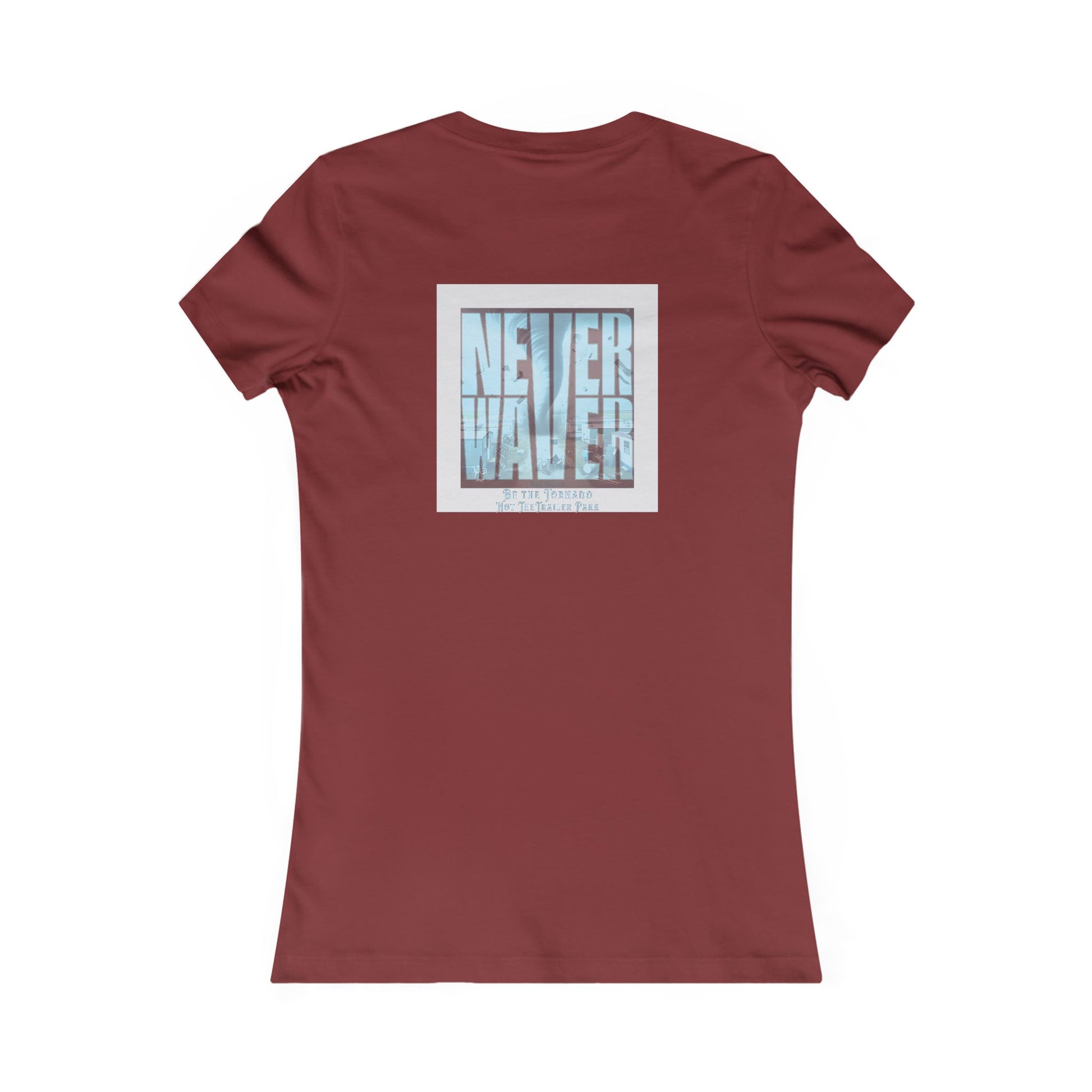 Never Waver Be The Tornado Not the Trailer Park Women's Favorite Tee - Never Waver